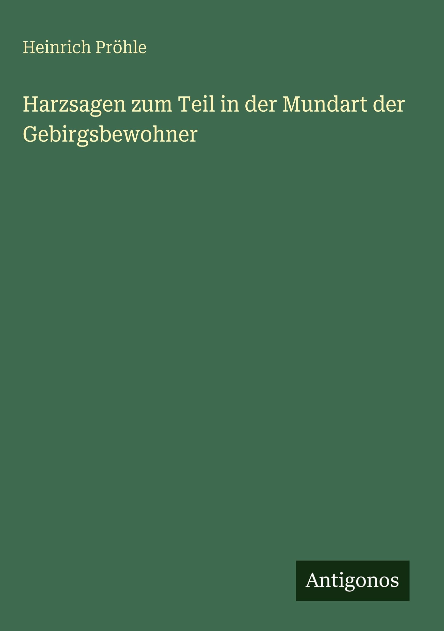 Harzsagen zum Teil in der Mundart der Gebirgsbewohner Classics
