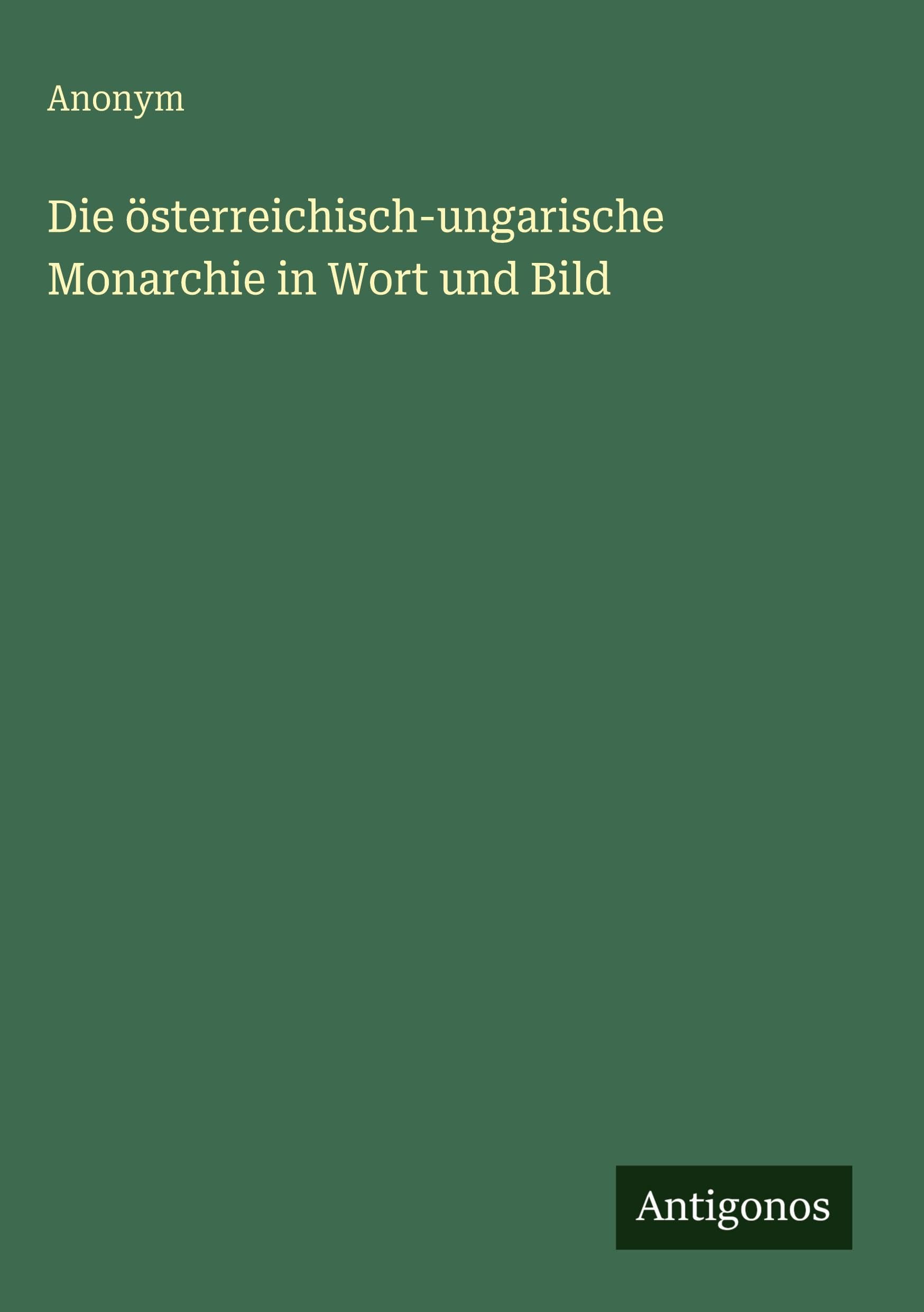 Die österreichisch-ungarische Monarchie in Wort und Bild Classics