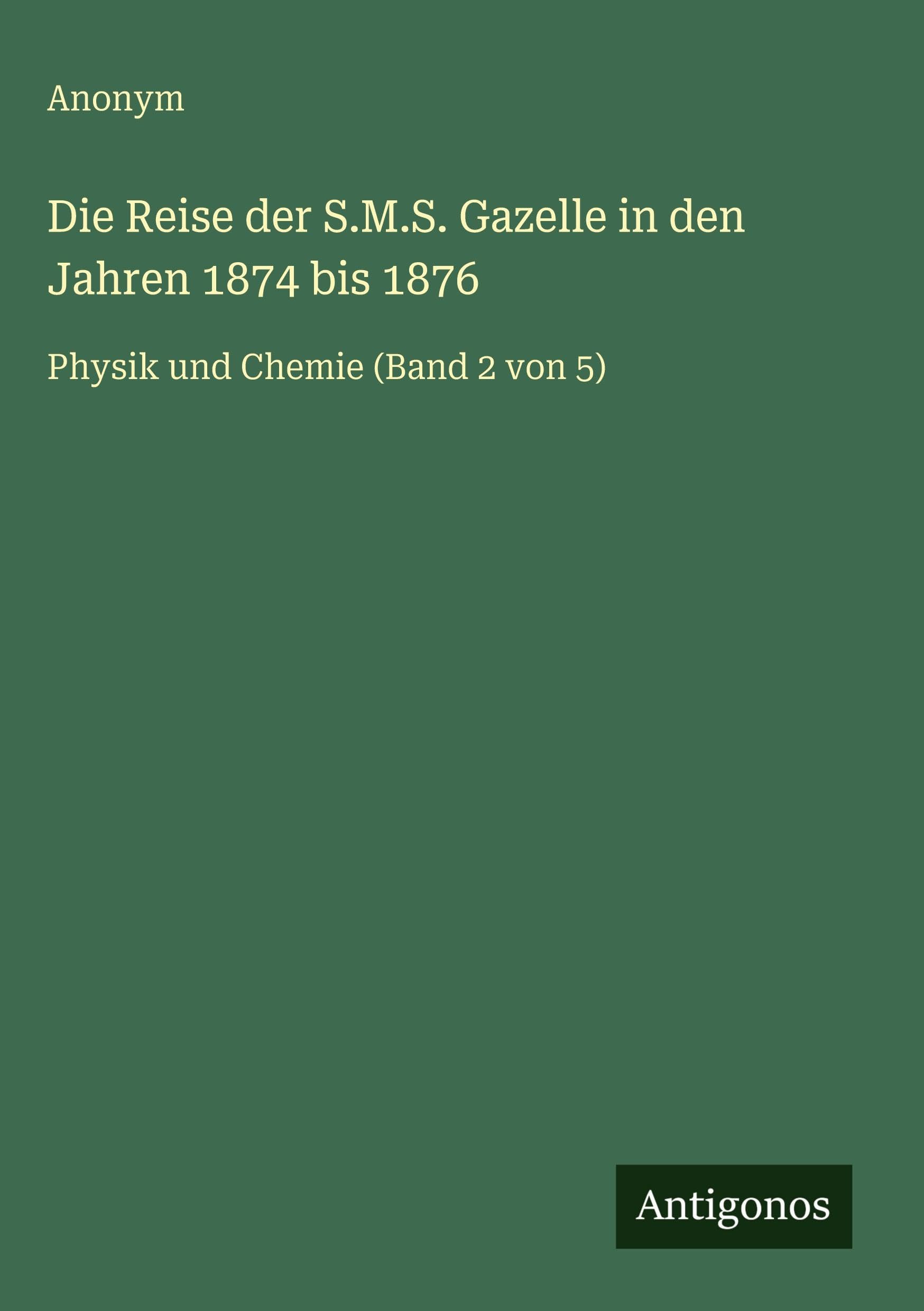 Die Reise der S.M.S. Gazelle in den Jahren 1874 bis 1876 Classics