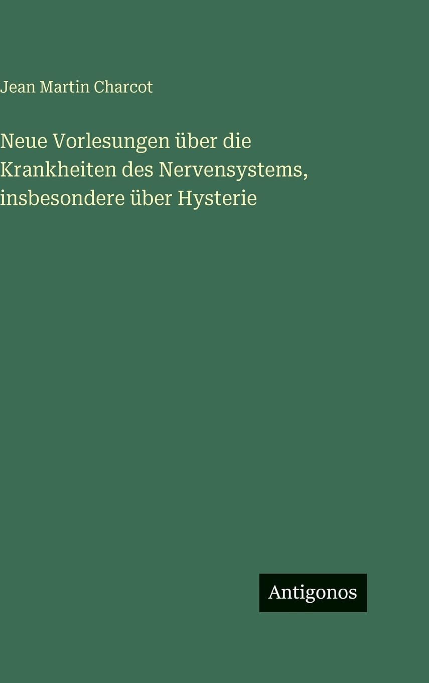 Neue Vorlesungen über die Krankheiten des Nervensystems, insbesondere über Hysterie Contemporary literature