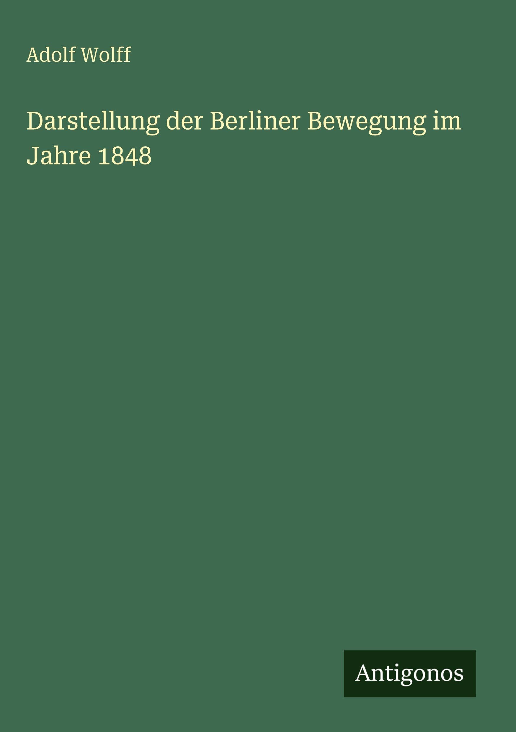 Darstellung der Berliner Bewegung im Jahre 1848 Classics