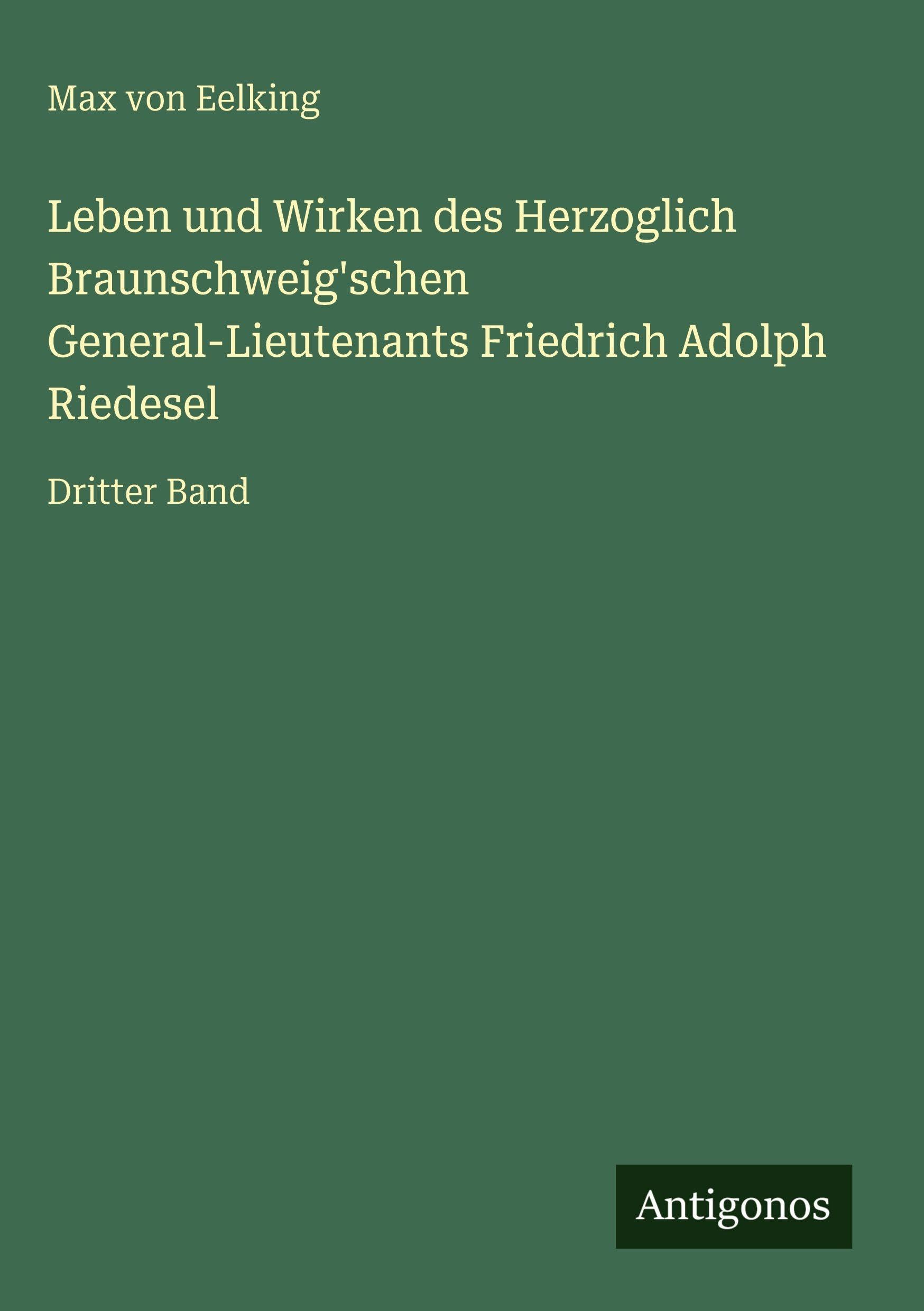 Leben und Wirken des Herzoglich Braunschweig'schen General-Lieutenants Friedrich Adolph Riedesel Contemporary literature