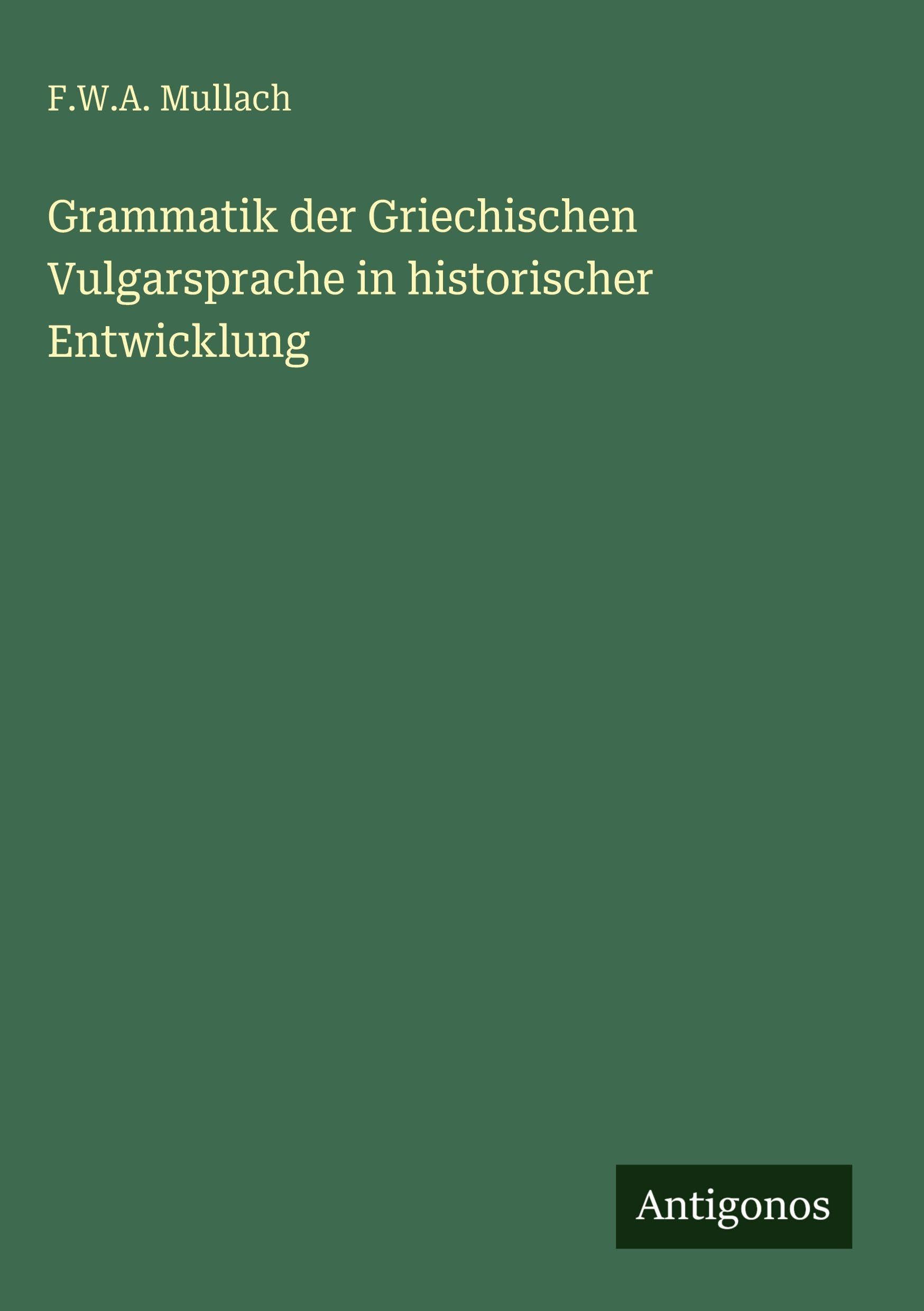 Grammatik der Griechischen Vulgarsprache in historischer Entwicklung Classics