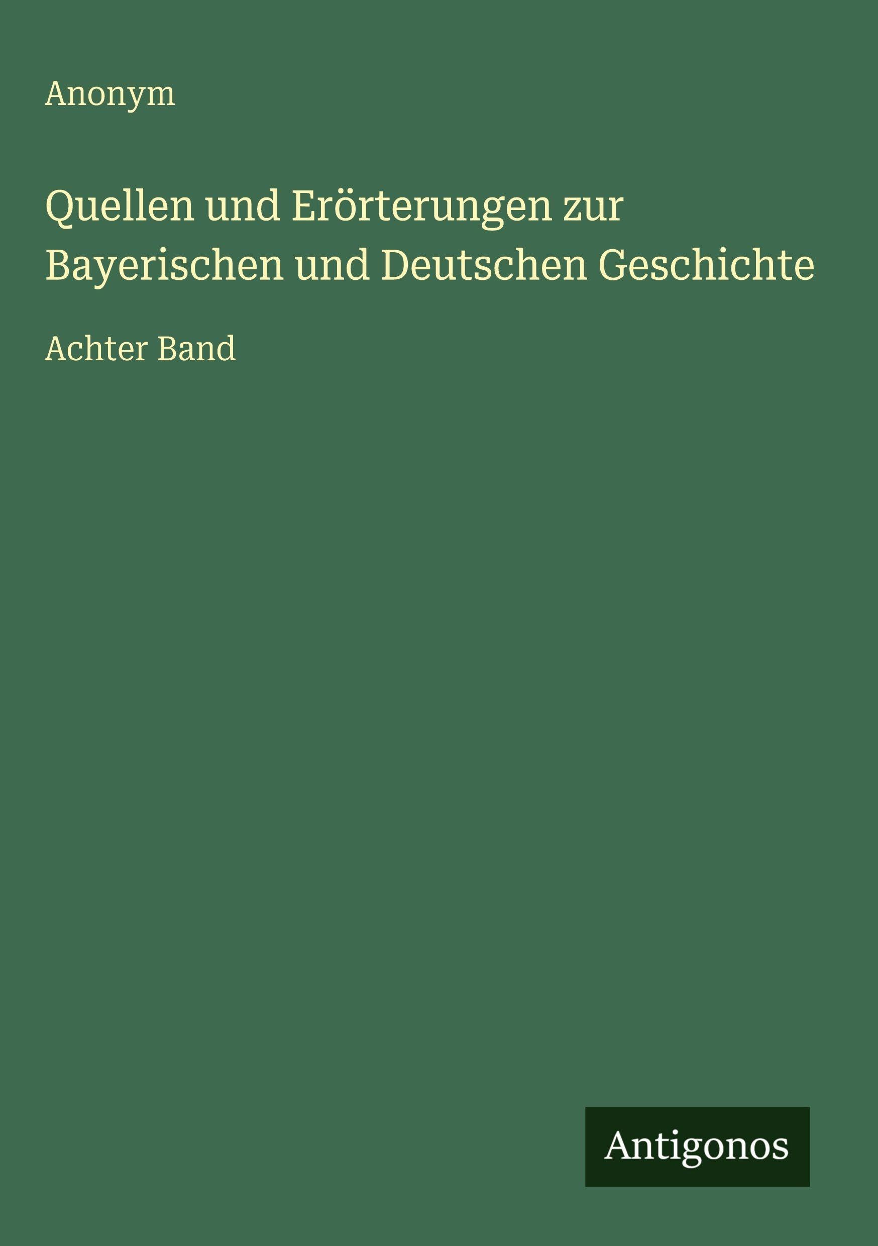 Quellen und Erörterungen zur Bayerischen und Deutschen Geschichte Classics