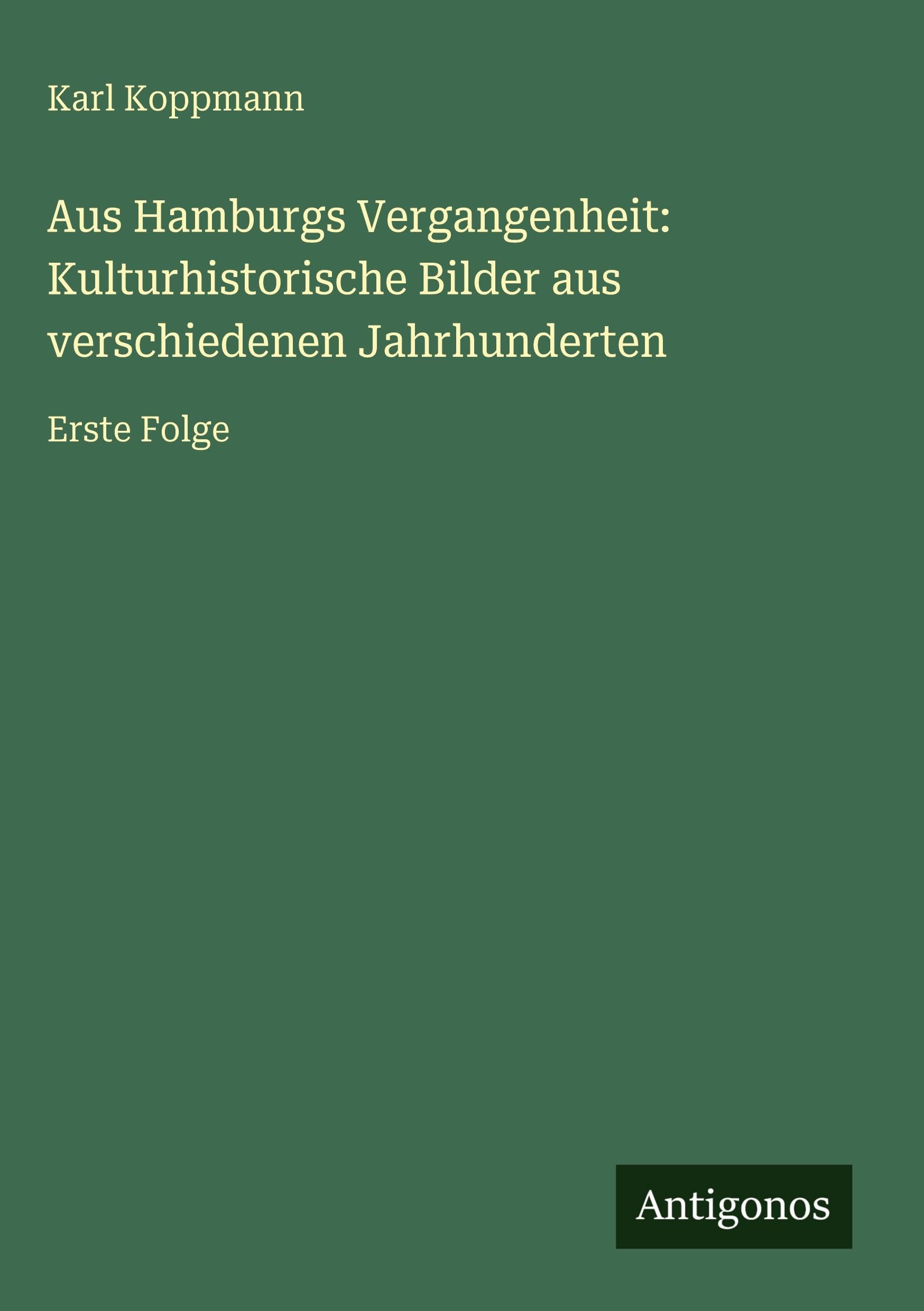 Aus Hamburgs Vergangenheit: Kulturhistorische Bilder aus verschiedenen Jahrhunderten Classics