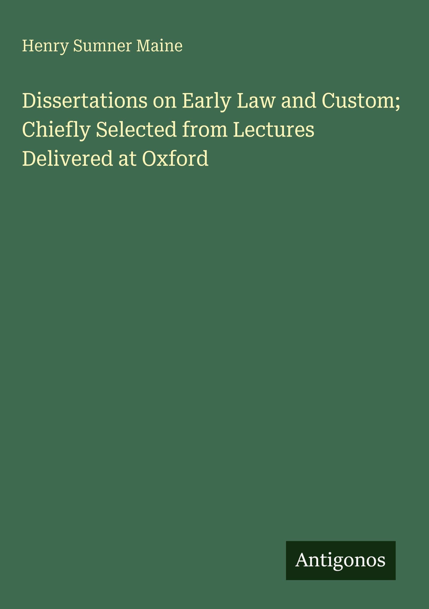 Dissertations on Early Law and Custom; Chiefly Selected from Lectures Delivered at Oxford Classics