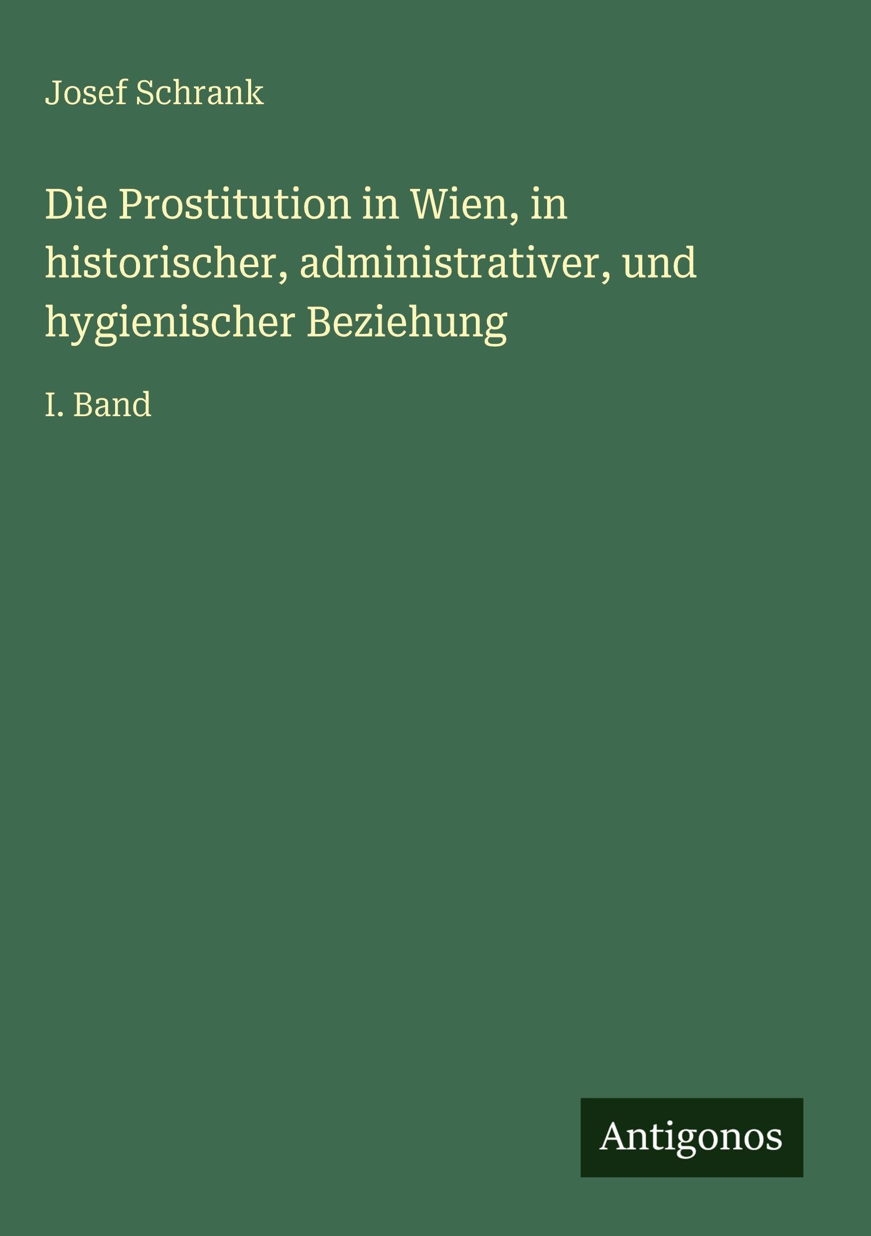 Die Prostitution in Wien, in historischer, administrativer, und hygienischer Beziehung Contemporary literature