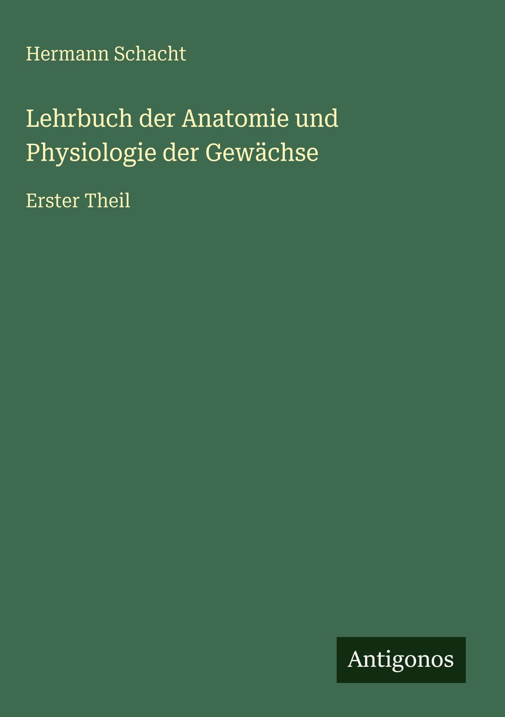Lehrbuch der Anatomie und Physiologie der Gewächse Classics