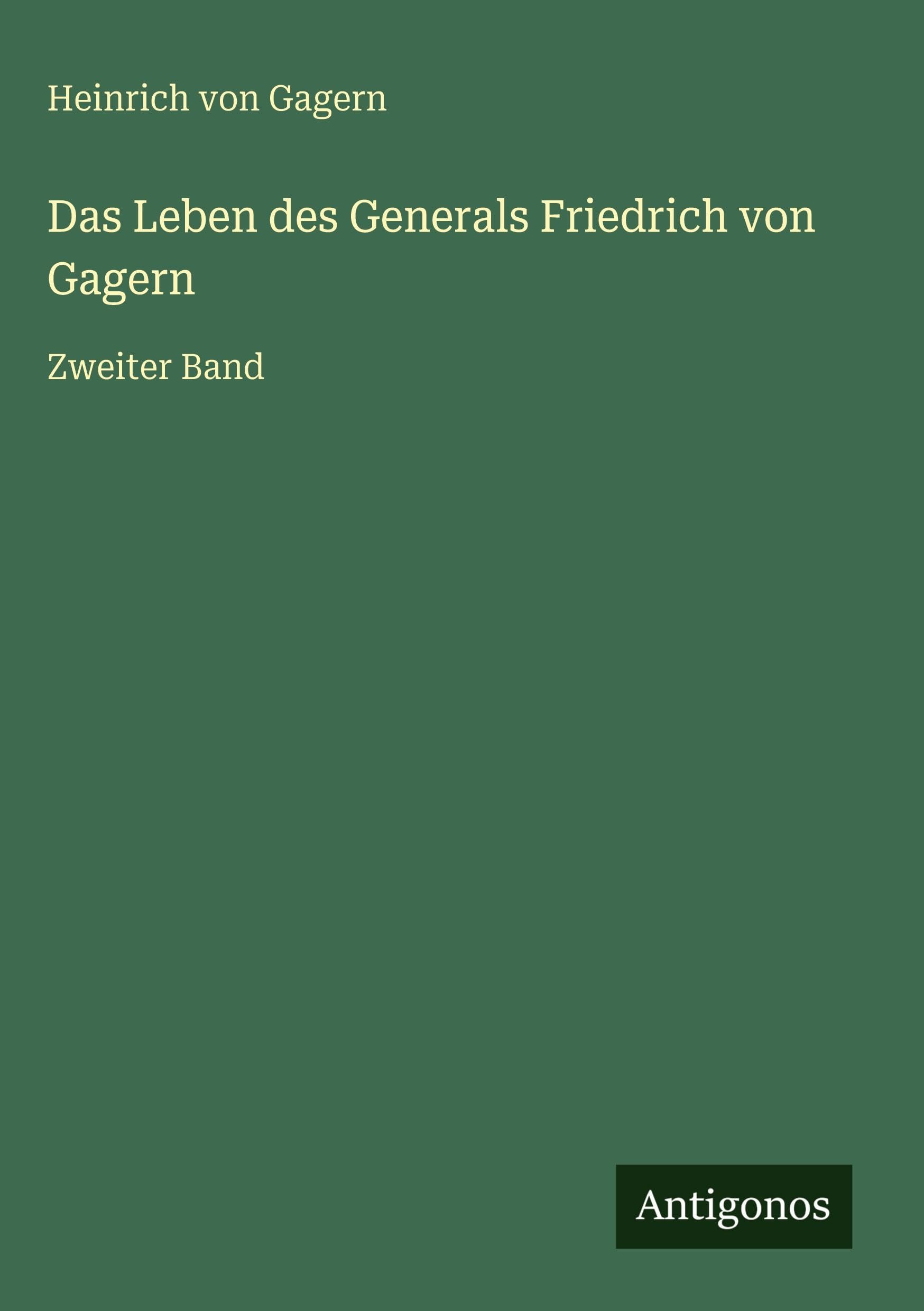 Das Leben des Generals Friedrich von Gagern Classics