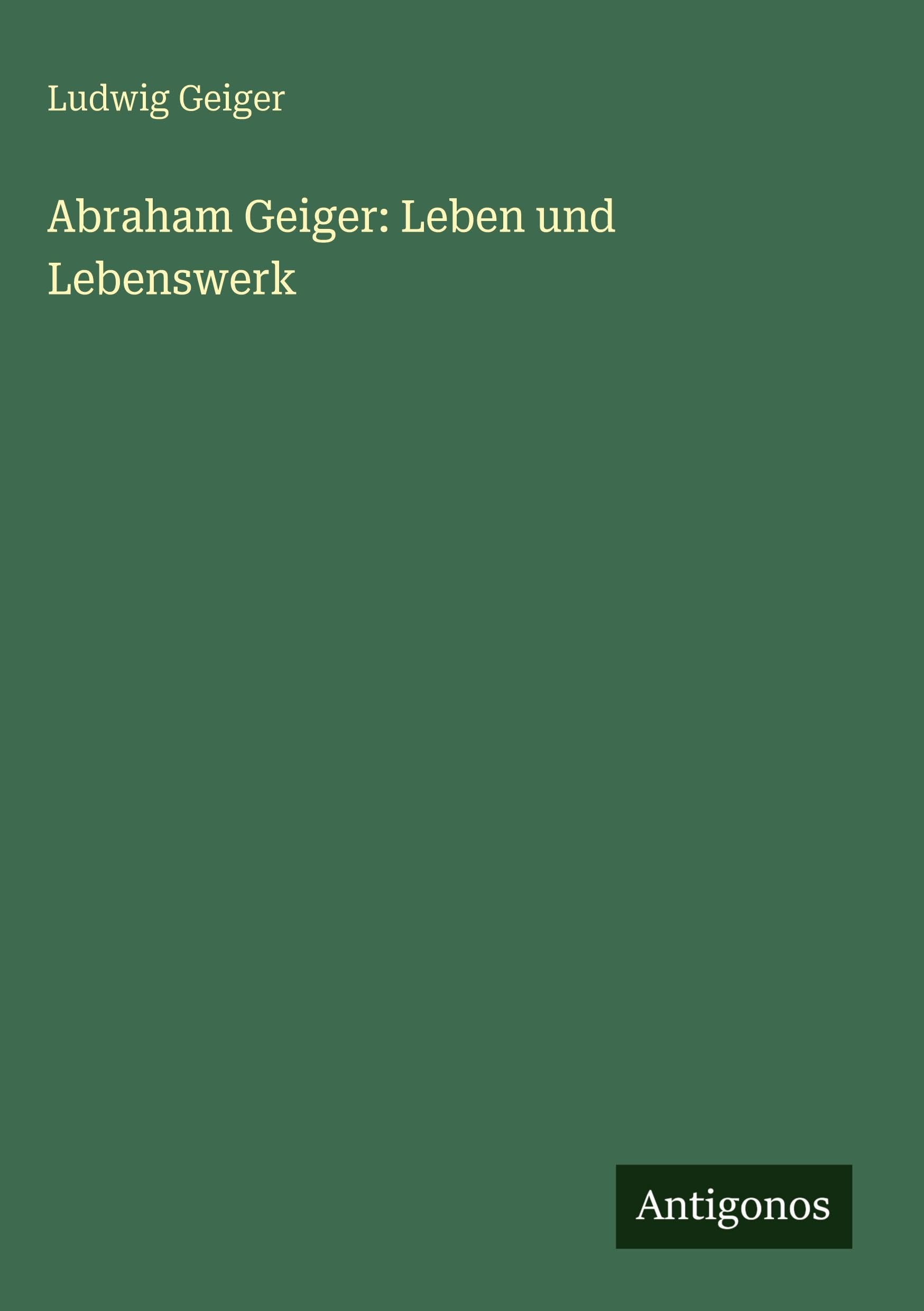 Abraham Geiger: Leben und Lebenswerk Classics