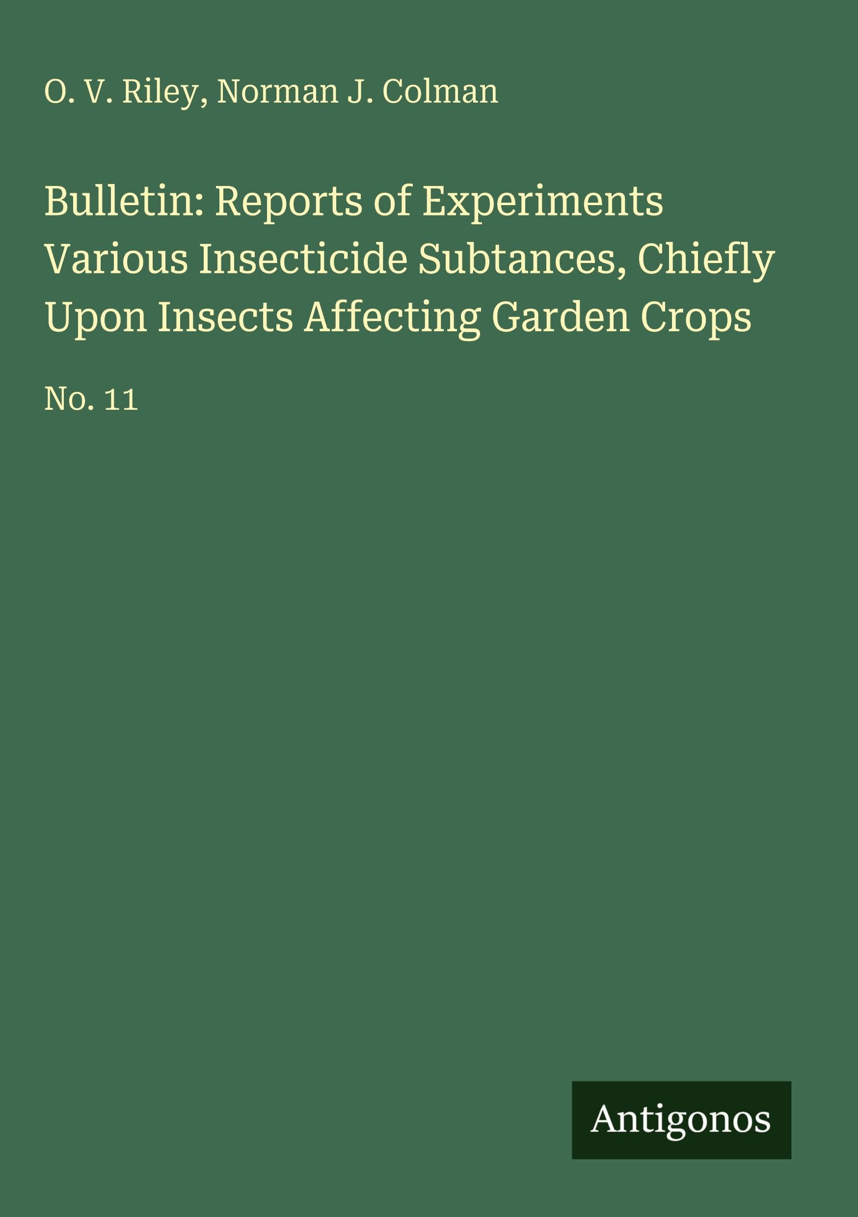 Bulletin: Reports of Experiments Various Insecticide Subtances, Chiefly Upon Insects Affecting Garden Crops Classics