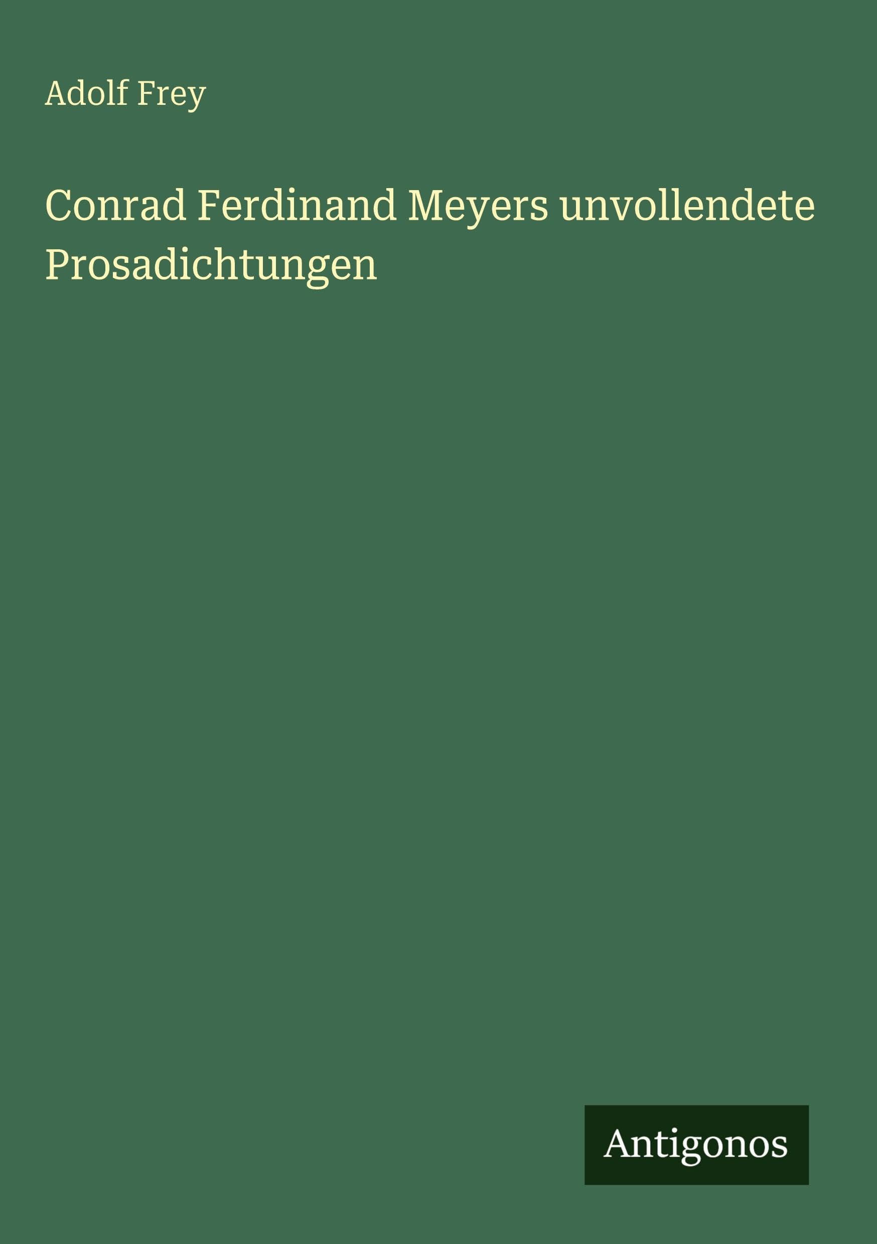 Conrad Ferdinand Meyers unvollendete Prosadichtungen Classics