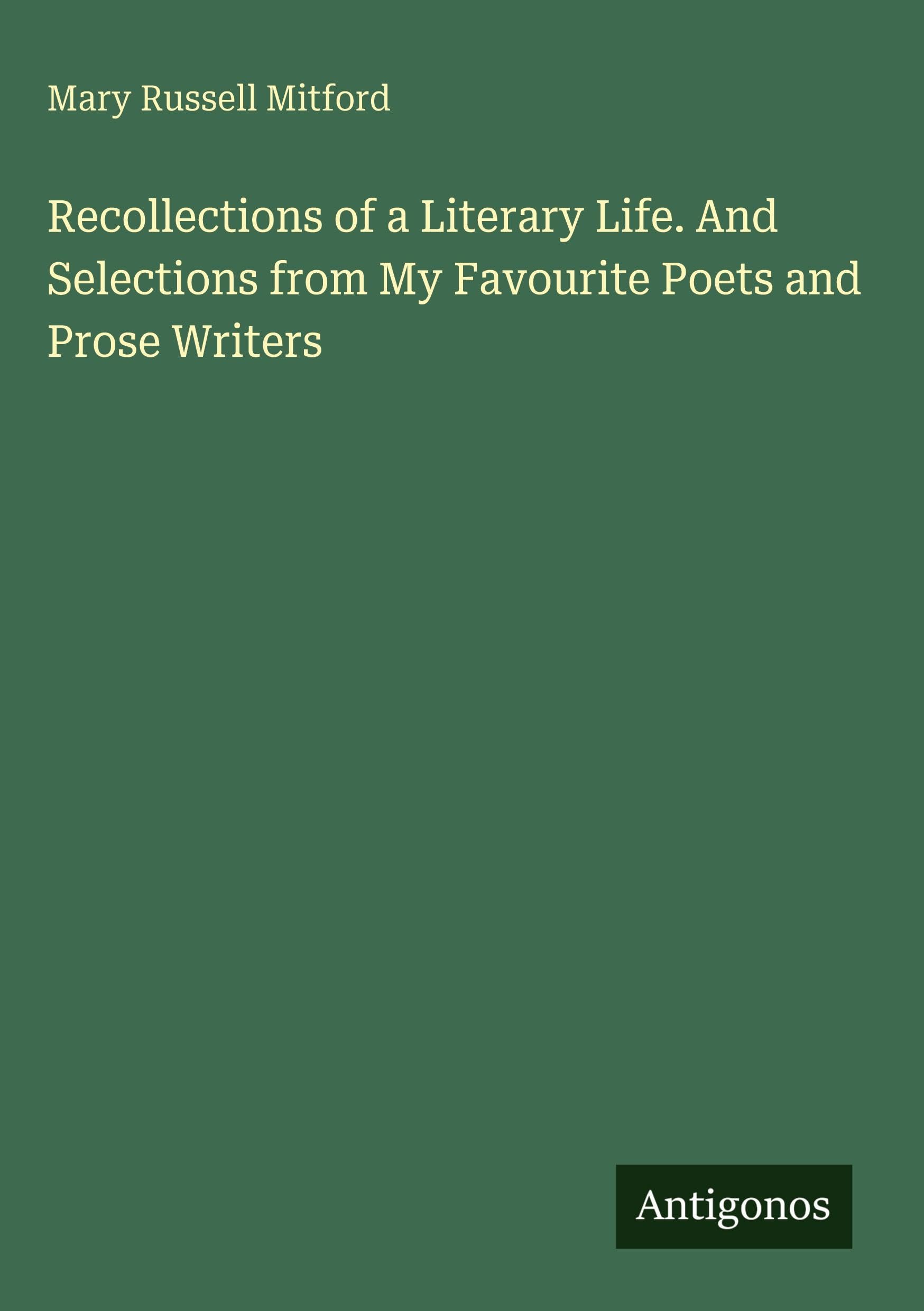 Recollections of a Literary Life. And Selections from My Favourite Poets and Prose Writers Classics