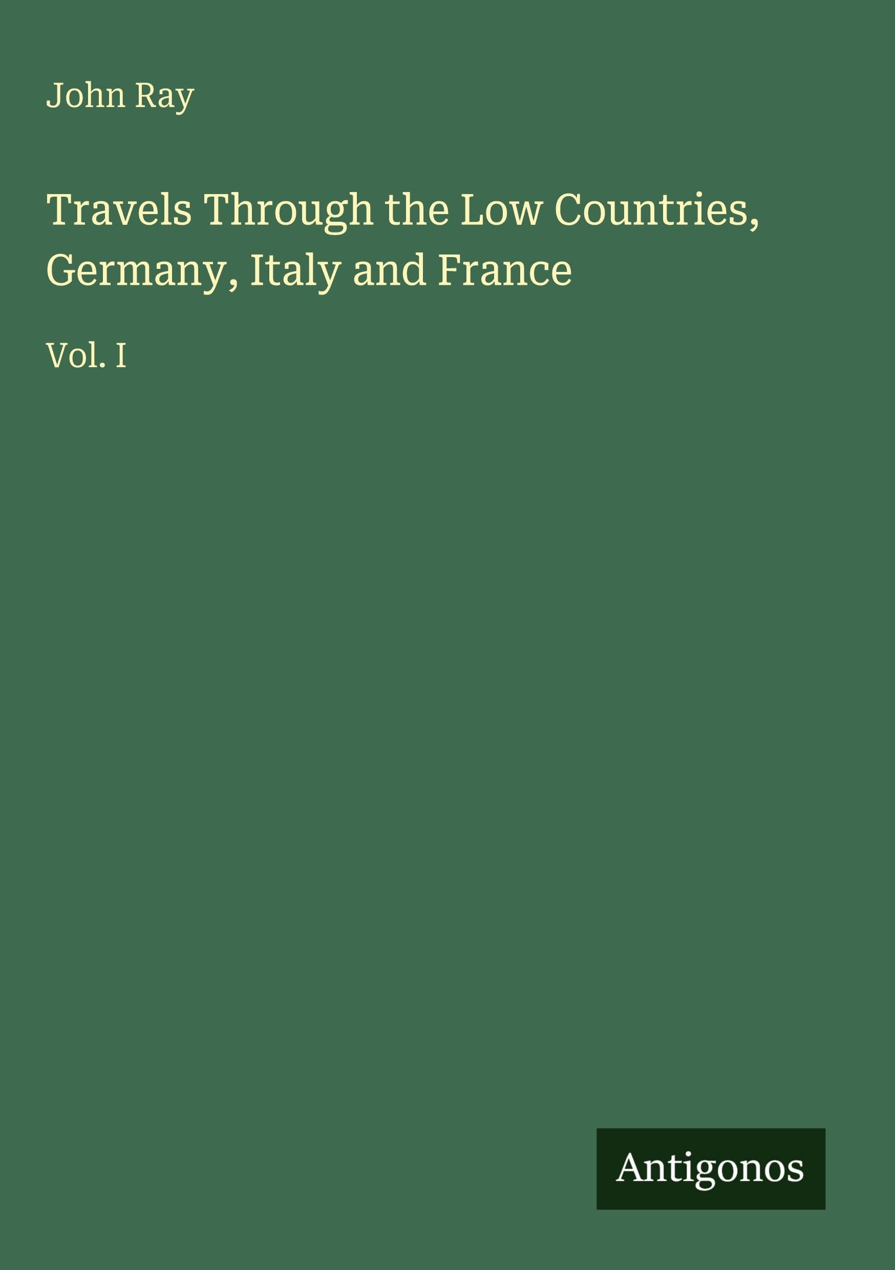 Travels Through the Low Countries, Germany, Italy and France Classics