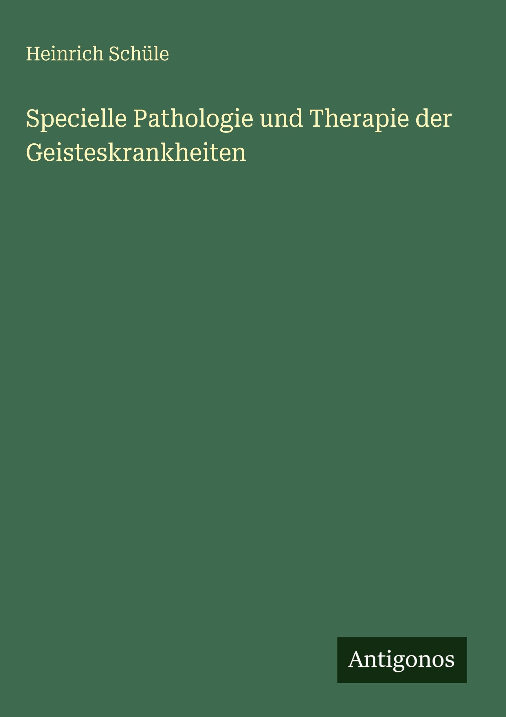 Specielle Pathologie und Therapie der Geisteskrankheiten Classics