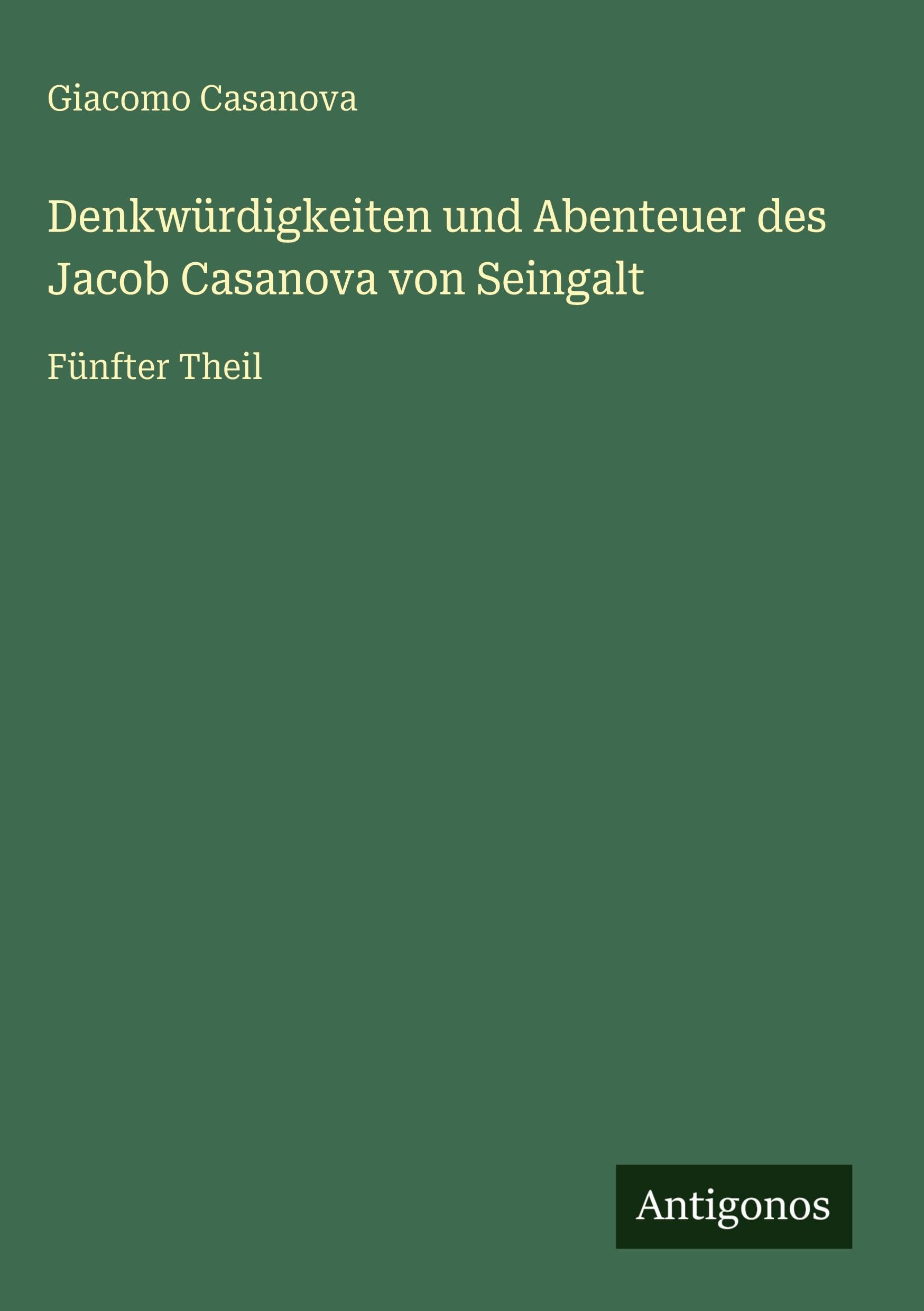 Denkwürdigkeiten und Abenteuer des Jacob Casanova von Seingalt Classics