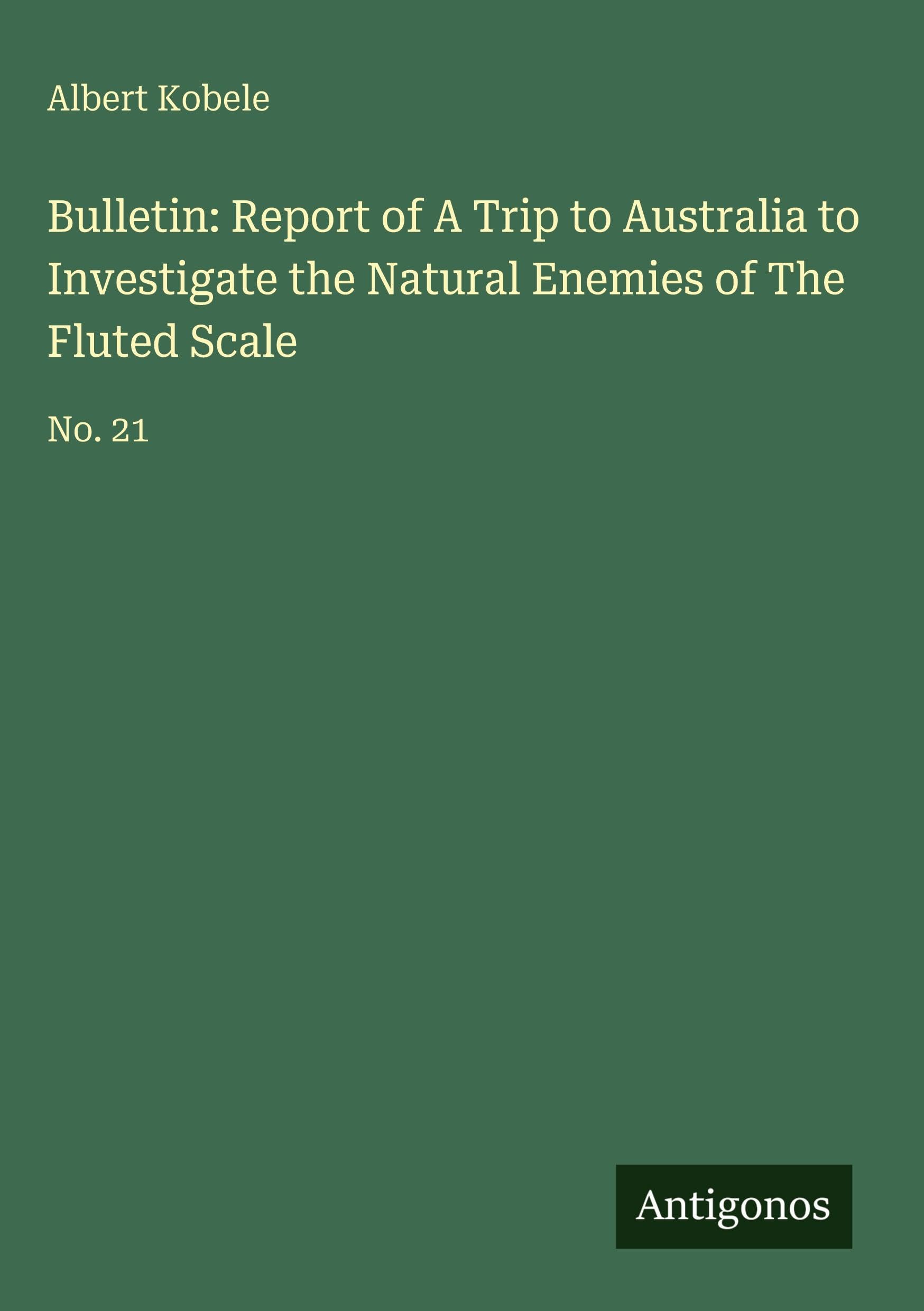 Bulletin: Report of A Trip to Australia to Investigate the Natural Enemies of The Fluted Scale Classics