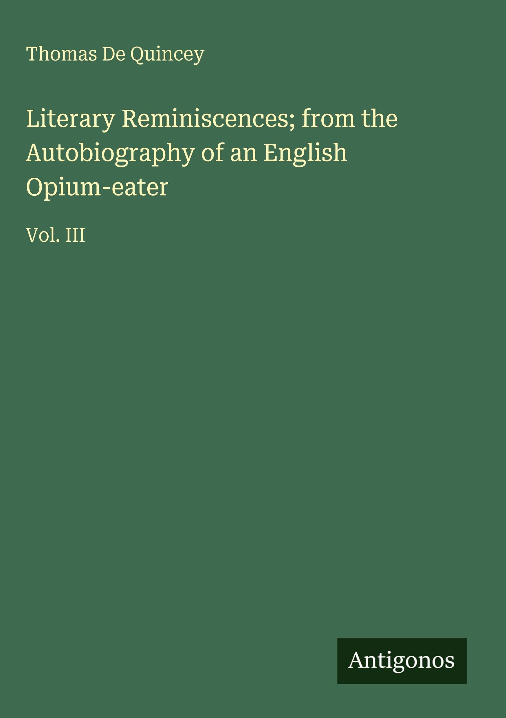 Literary Reminiscences; from the Autobiography of an English Opium-eater Classics