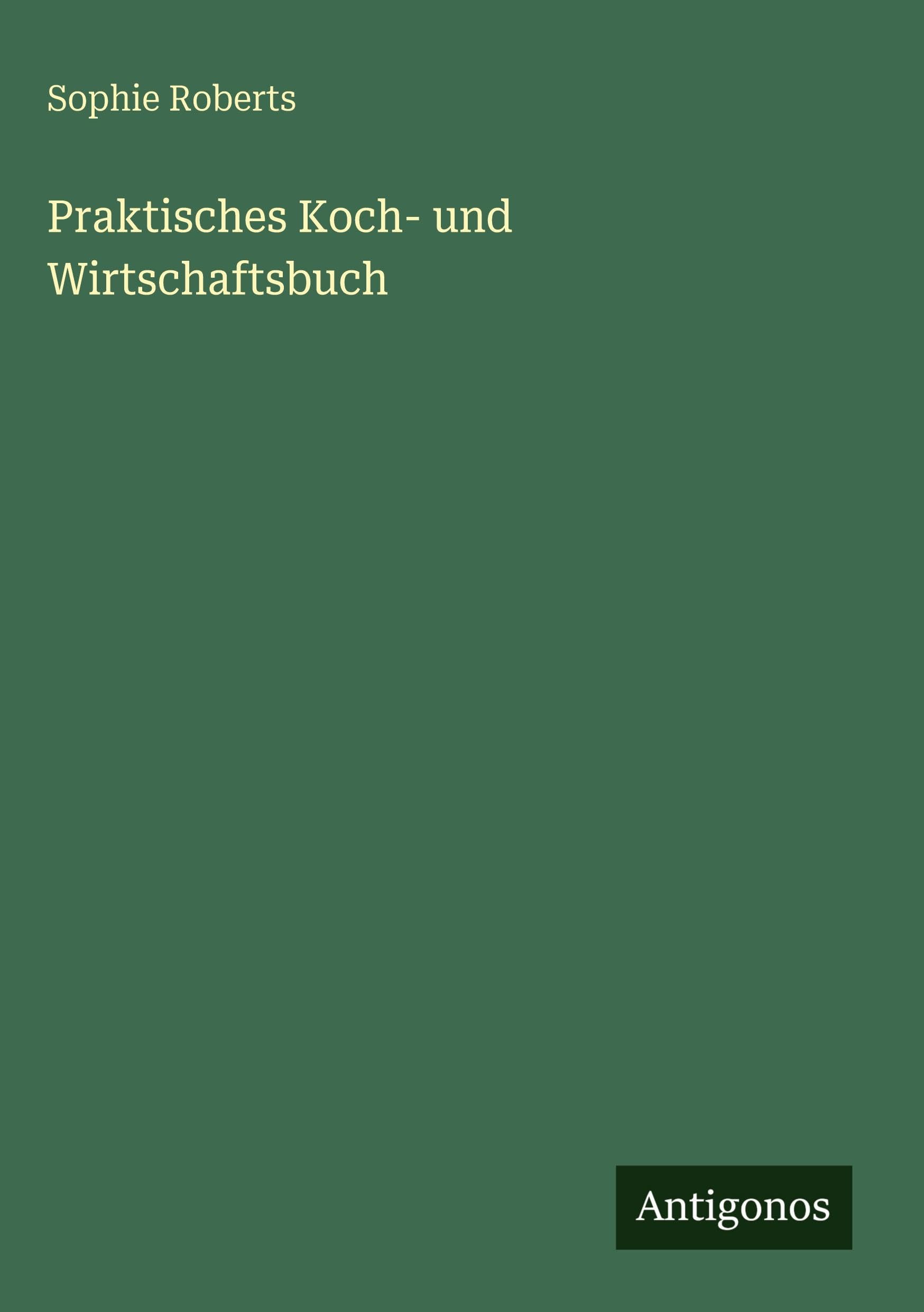 Praktisches Koch- und Wirtschaftsbuch Classics