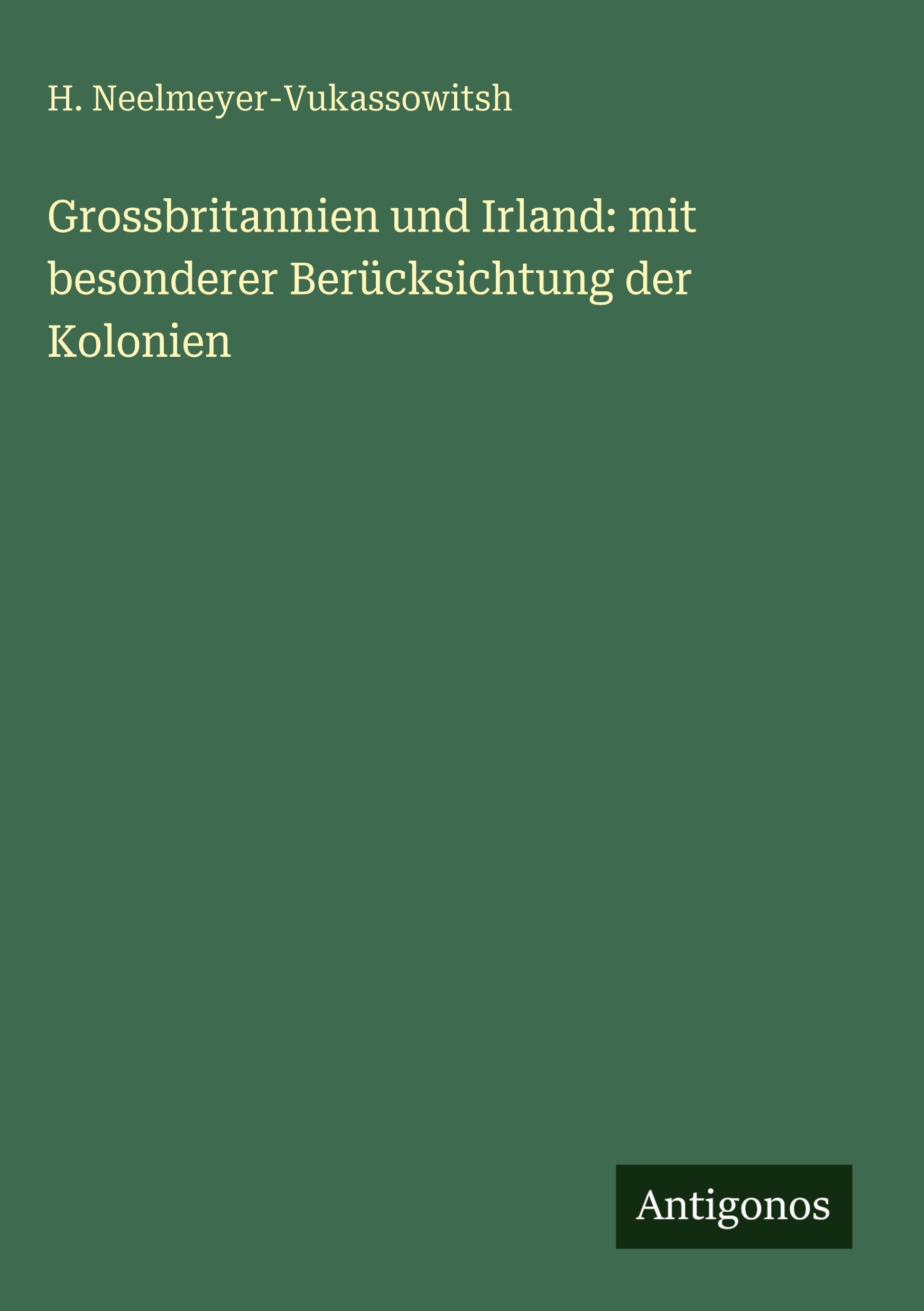Grossbritannien und Irland: mit besonderer Berücksichtung der Kolonien Classics