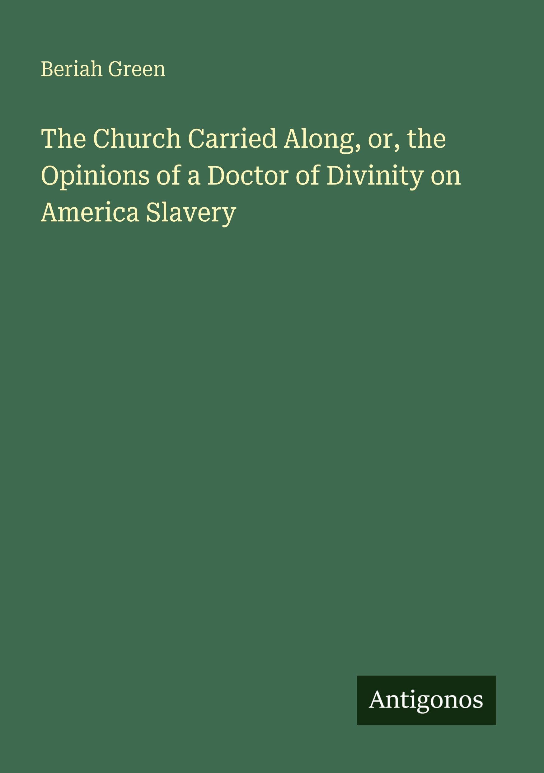 The Church Carried Along, or, the Opinions of a Doctor of Divinity on America Slavery Classics
