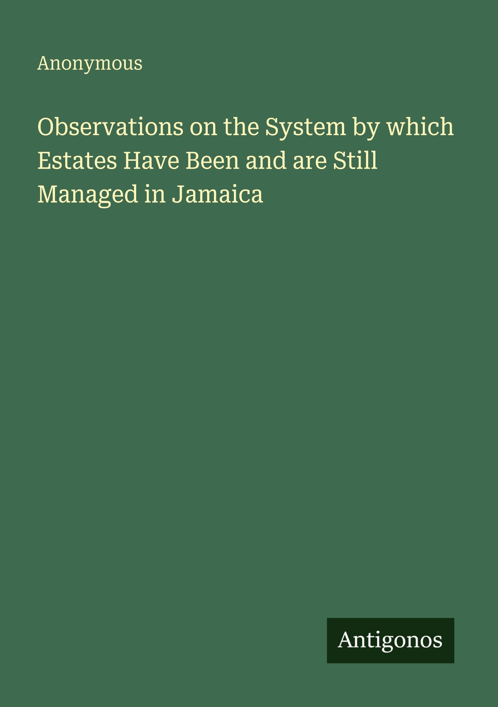 Observations on the System by which Estates Have Been and are Still Managed in Jamaica Classics