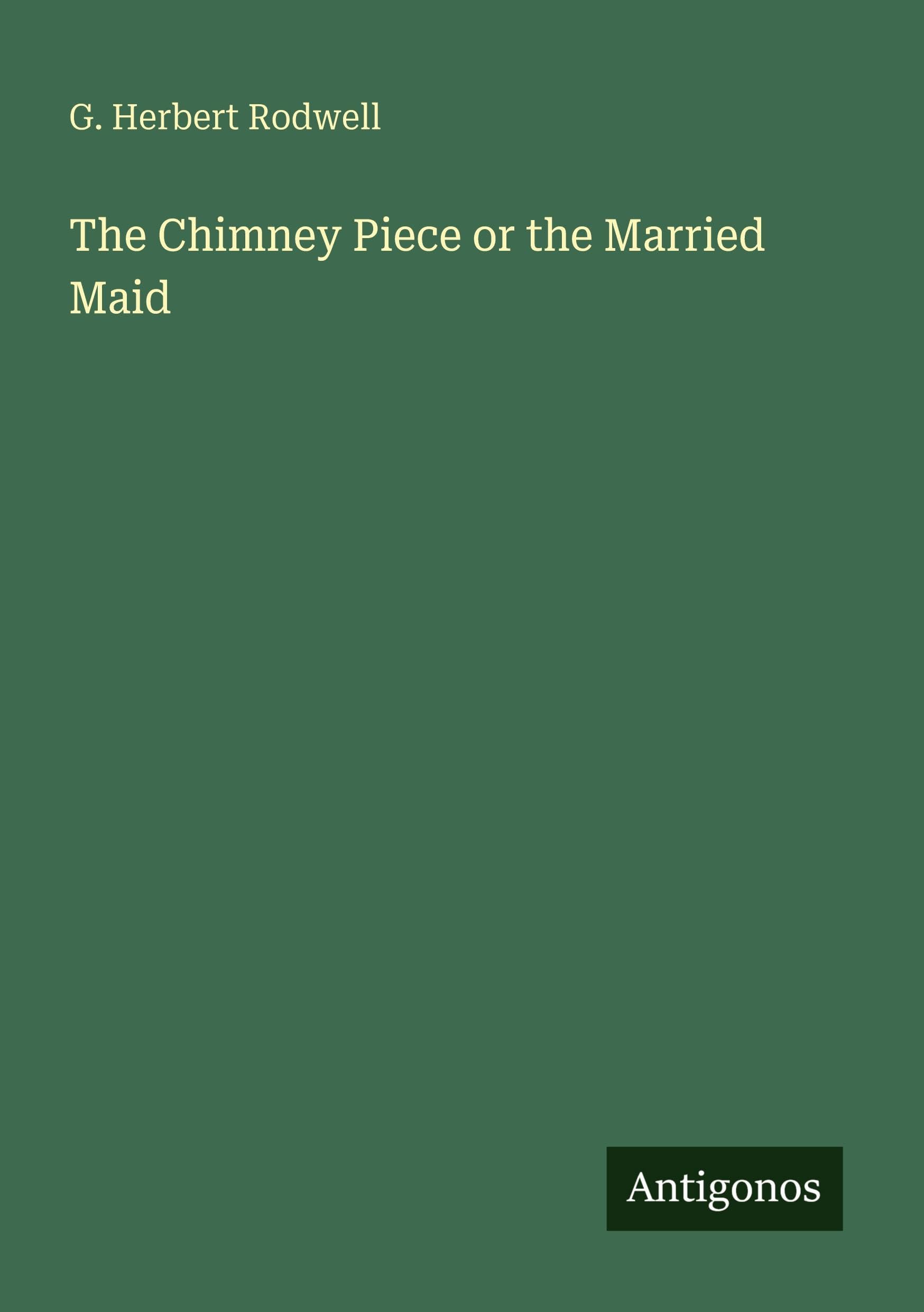 The Chimney Piece or the Married Maid Classics