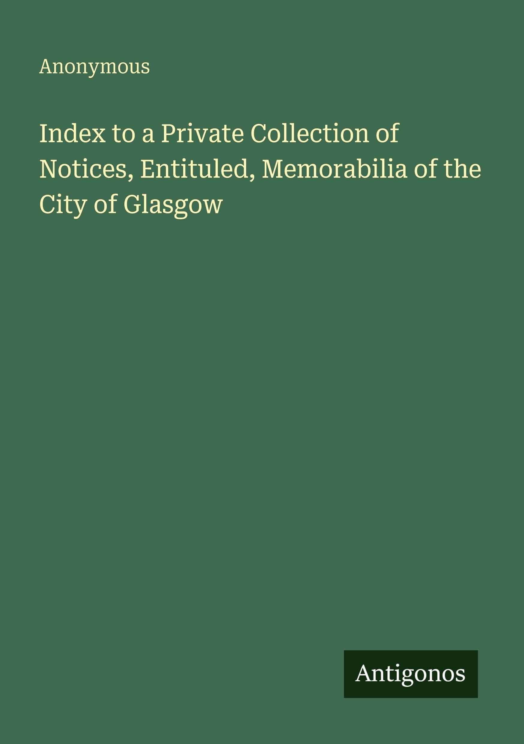 Index to a Private Collection of Notices, Entituled, Memorabilia of the City of Glasgow Classics
