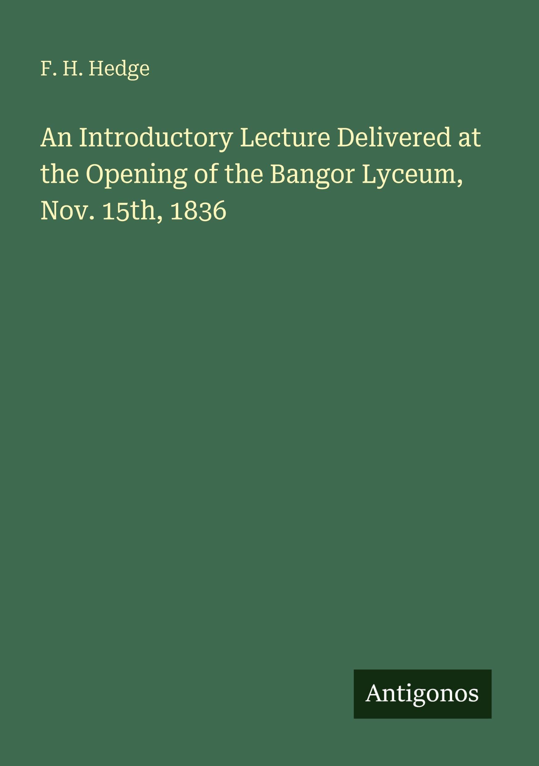 An Introductory Lecture Delivered at the Opening of the Bangor Lyceum, Nov. 15th, 1836 Classics
