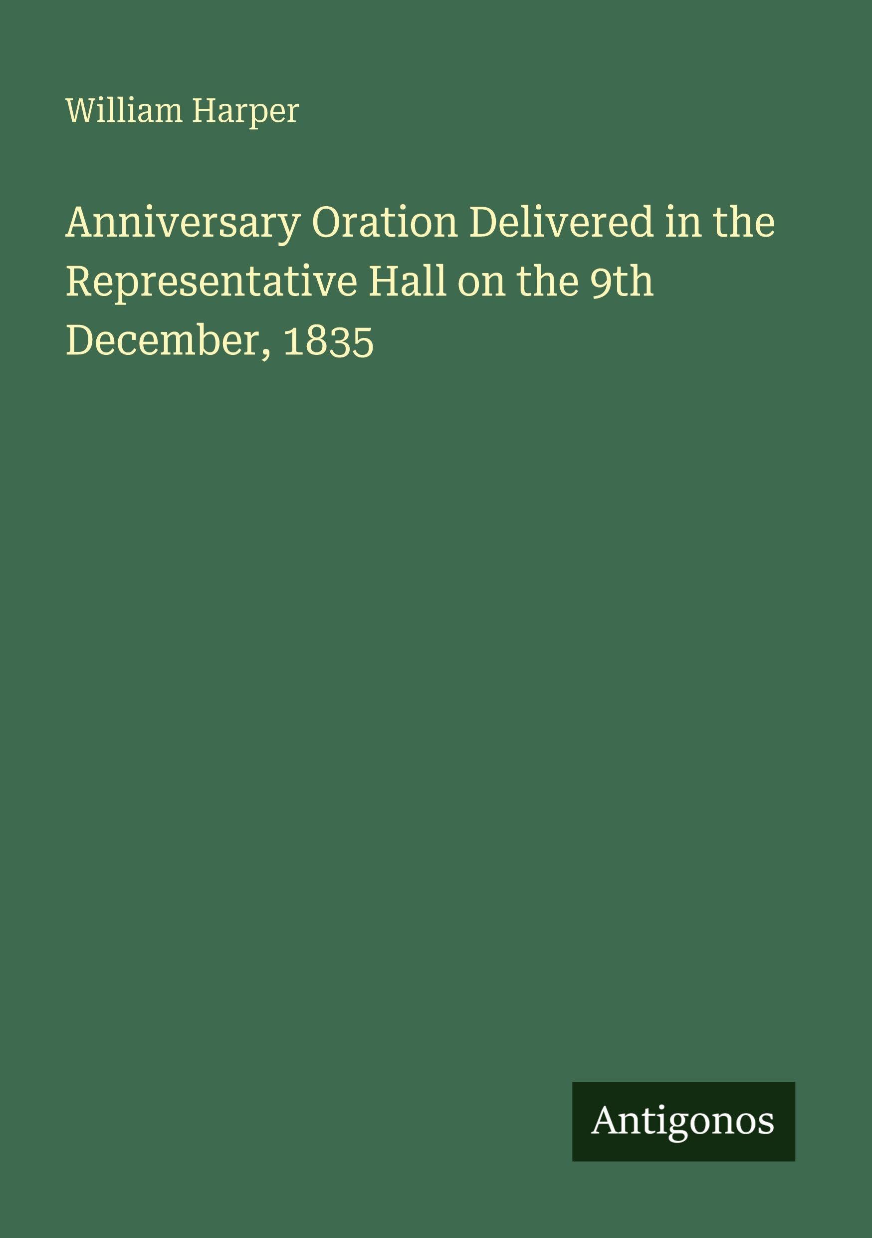 Anniversary Oration Delivered in the Representative Hall on the 9th December, 1835 Classics