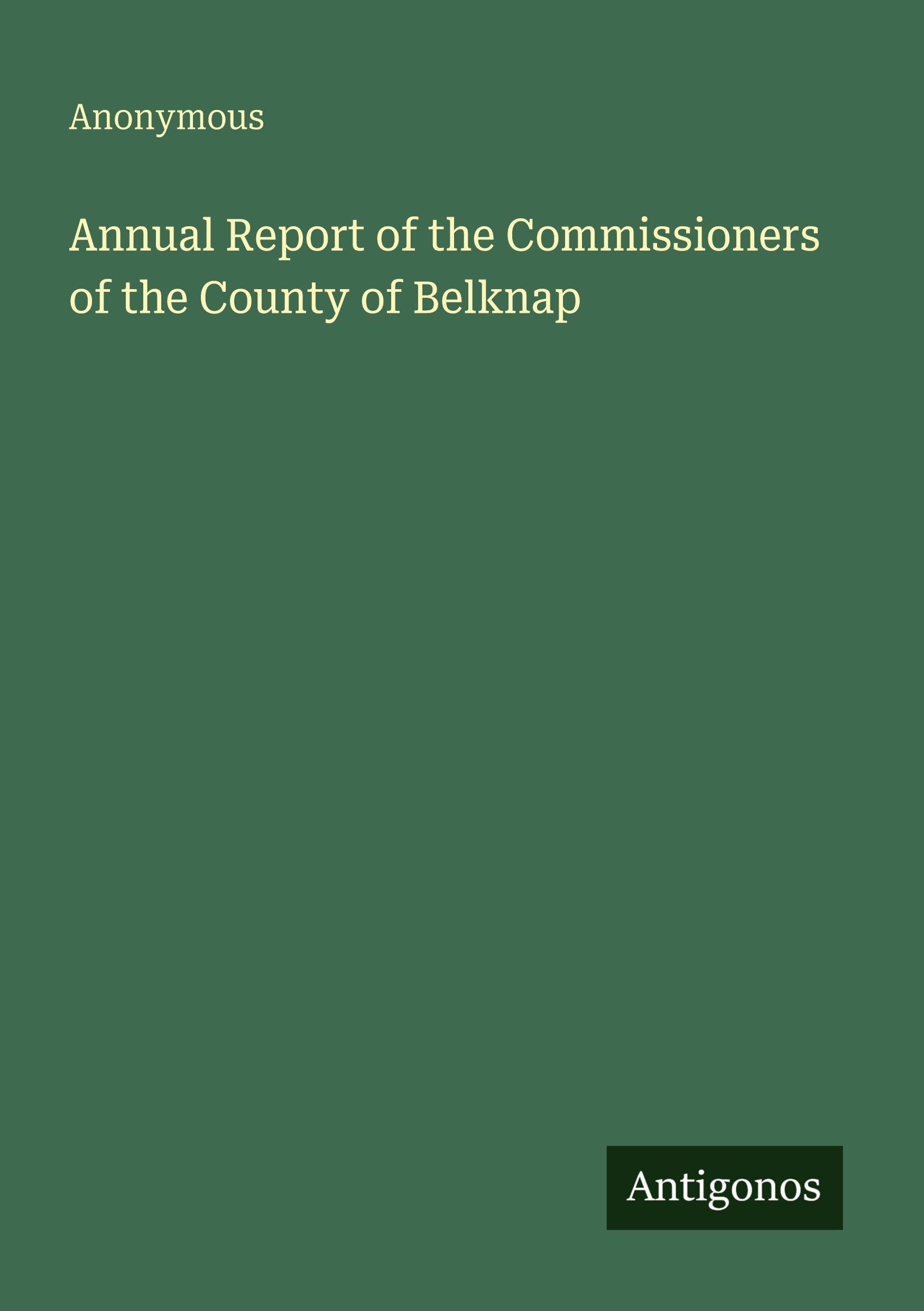 Annual Report of the Commissioners of the County of Belknap Classics