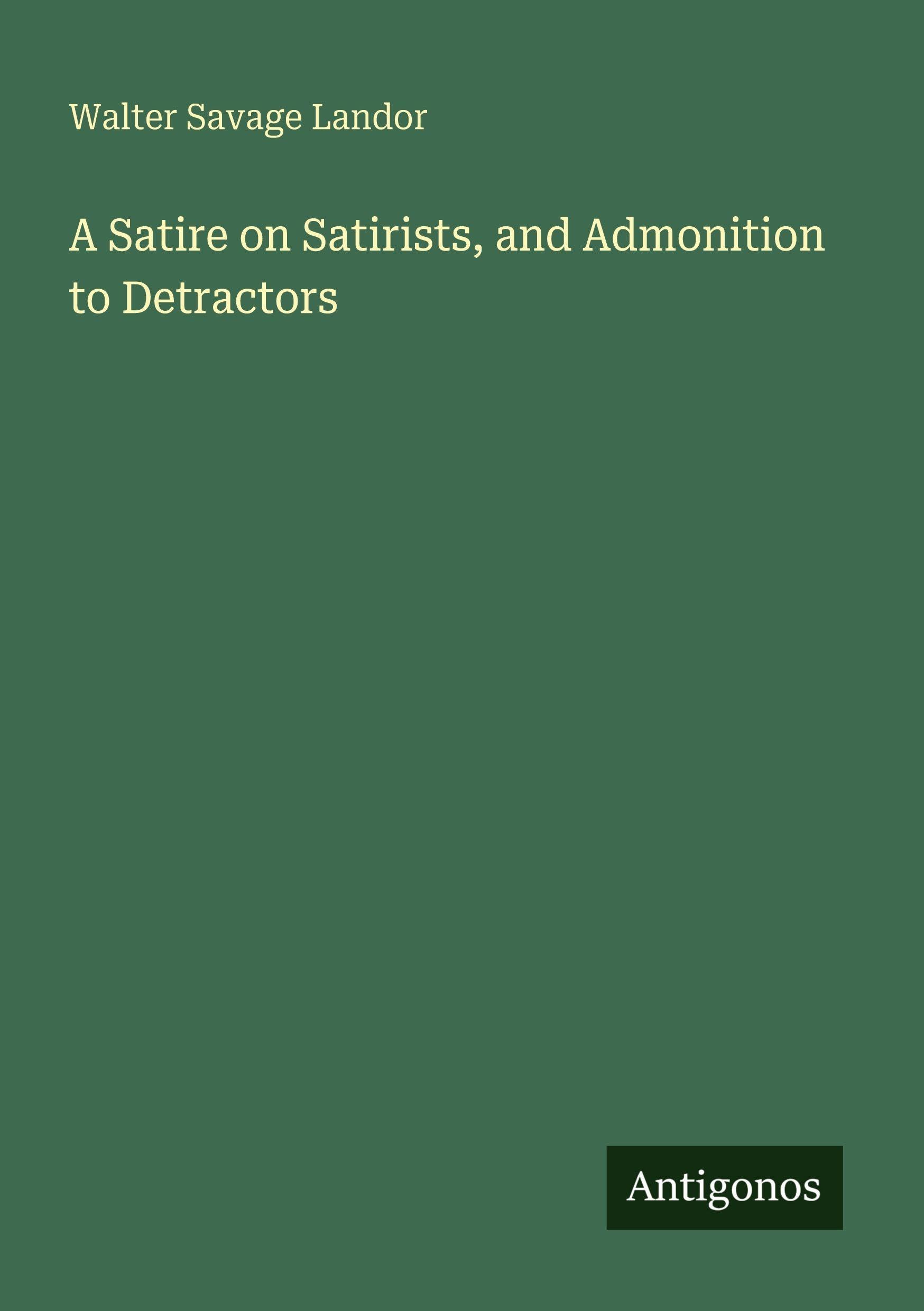 A Satire on Satirists, and Admonition to Detractors Classics
