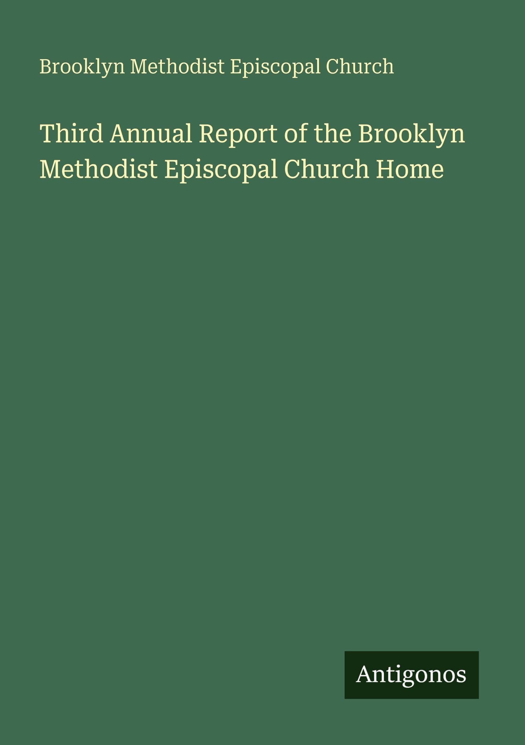 Third Annual Report of the Brooklyn Methodist Episcopal Church Home Classics