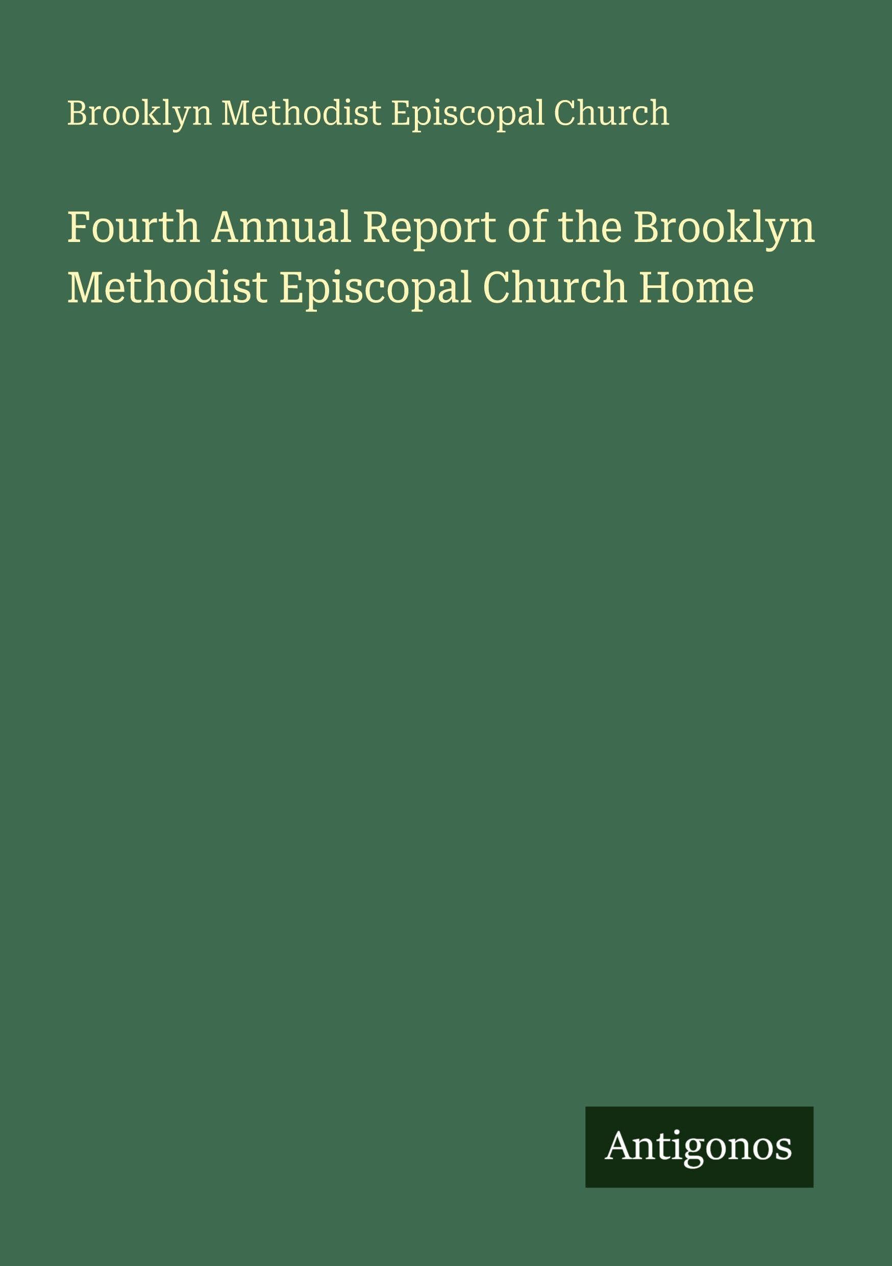Fourth Annual Report of the Brooklyn Methodist Episcopal Church Home Classics