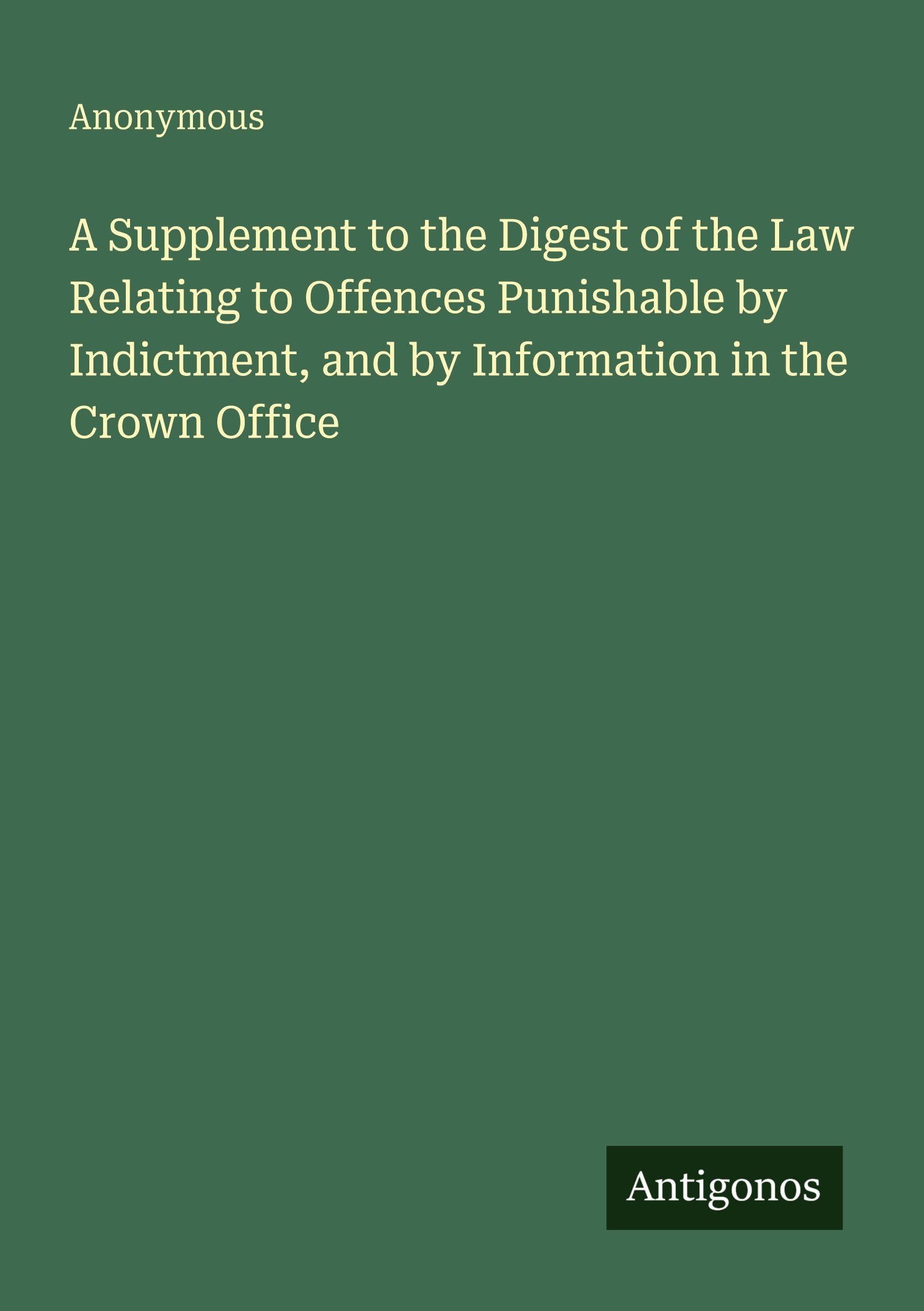 A Supplement to the Digest of the Law Relating to Offences Punishable by Indictment, and by Information in the Crown Office Classics