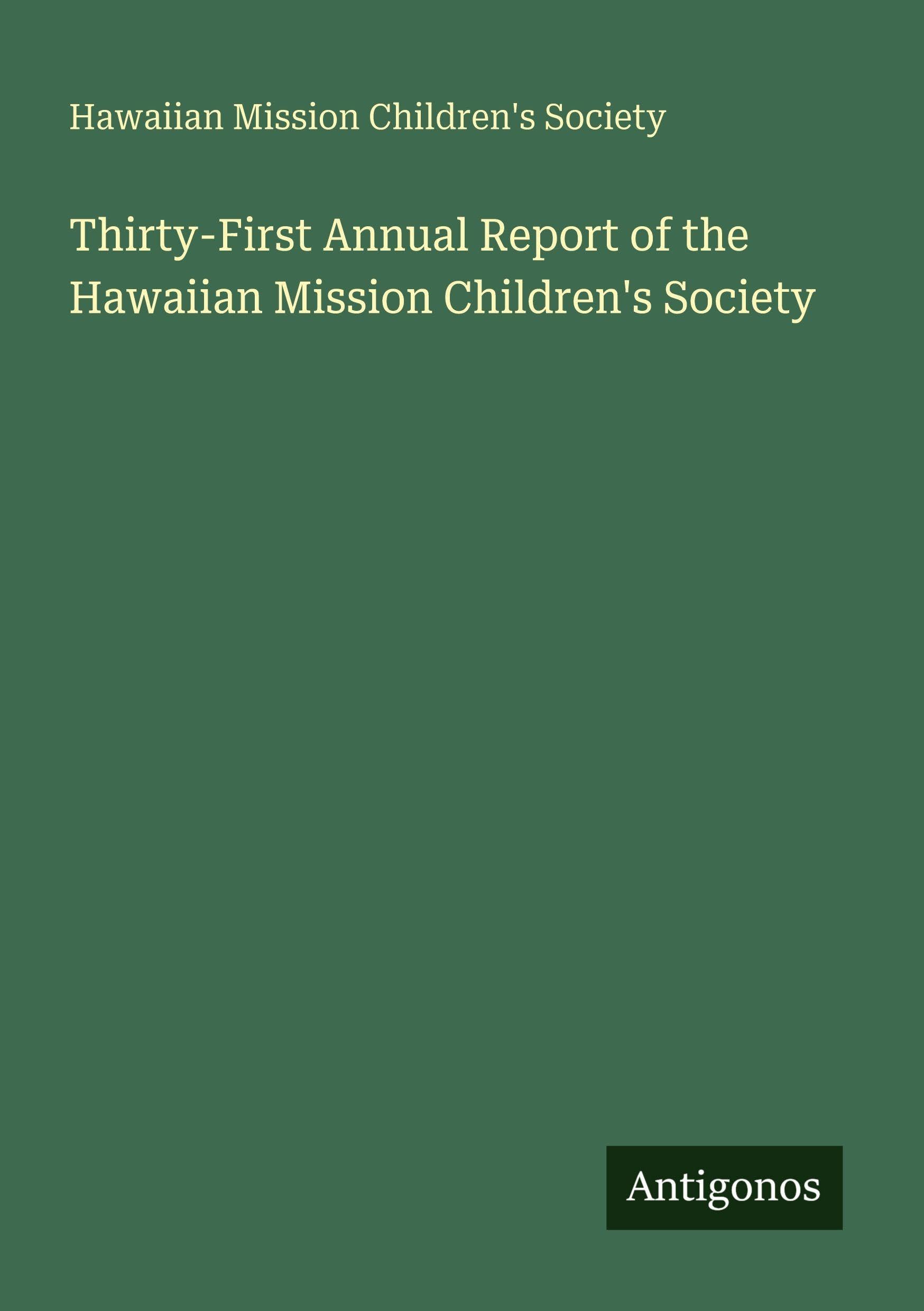 Thirty-First Annual Report of the Hawaiian Mission Children's Society Classics