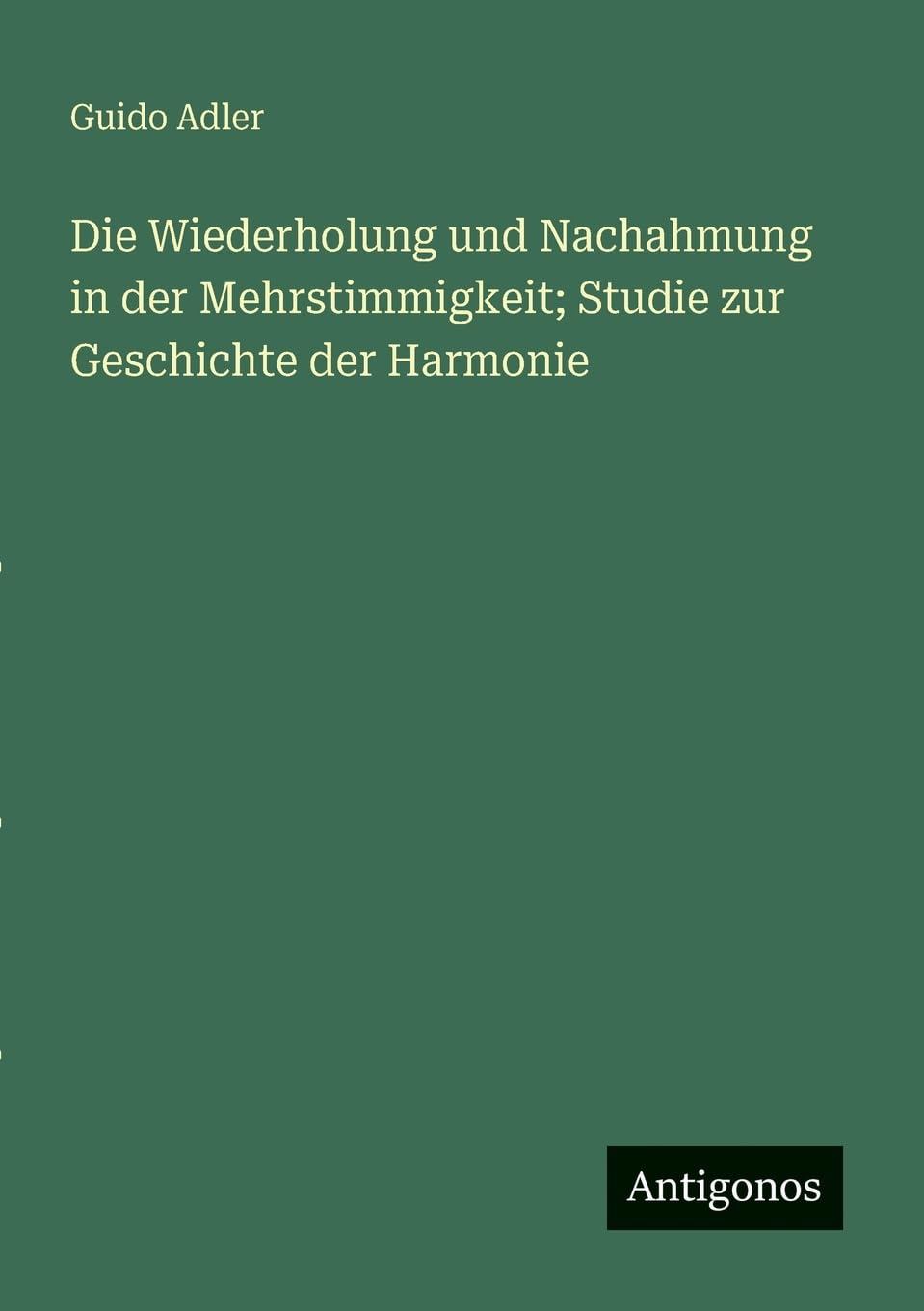 Die Wiederholung und Nachahmung in der Mehrstimmigkeit; Studie zur Geschichte der Harmonie Contemporary literature