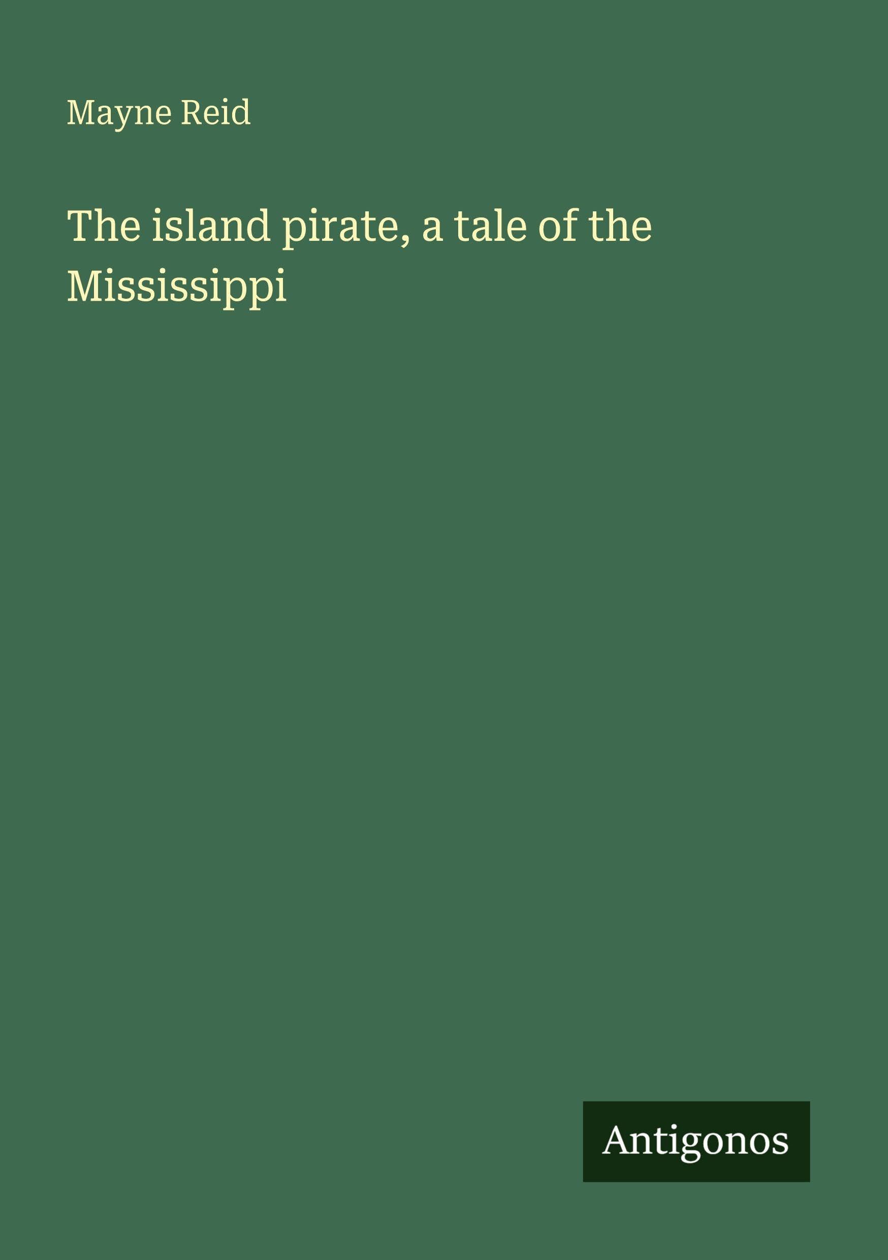 The island pirate, a tale of the Mississippi Classics