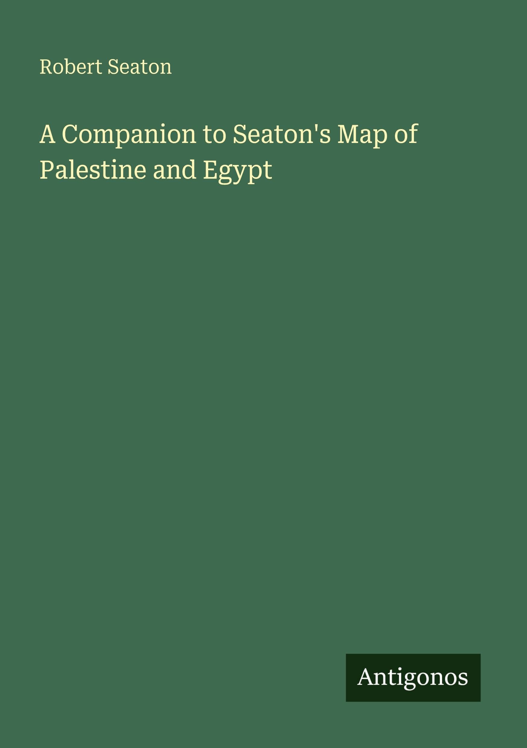 A Companion to Seaton's Map of Palestine and Egypt Classics