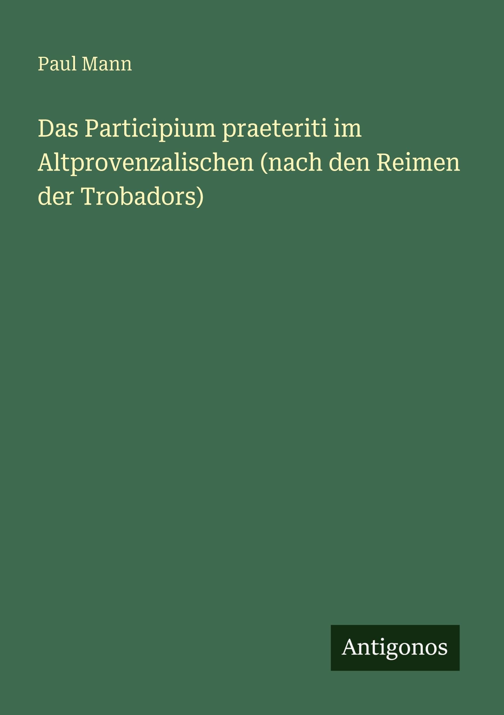 Das Participium praeteriti im Altprovenzalischen (nach den Reimen der Trobadors) Contemporary literature