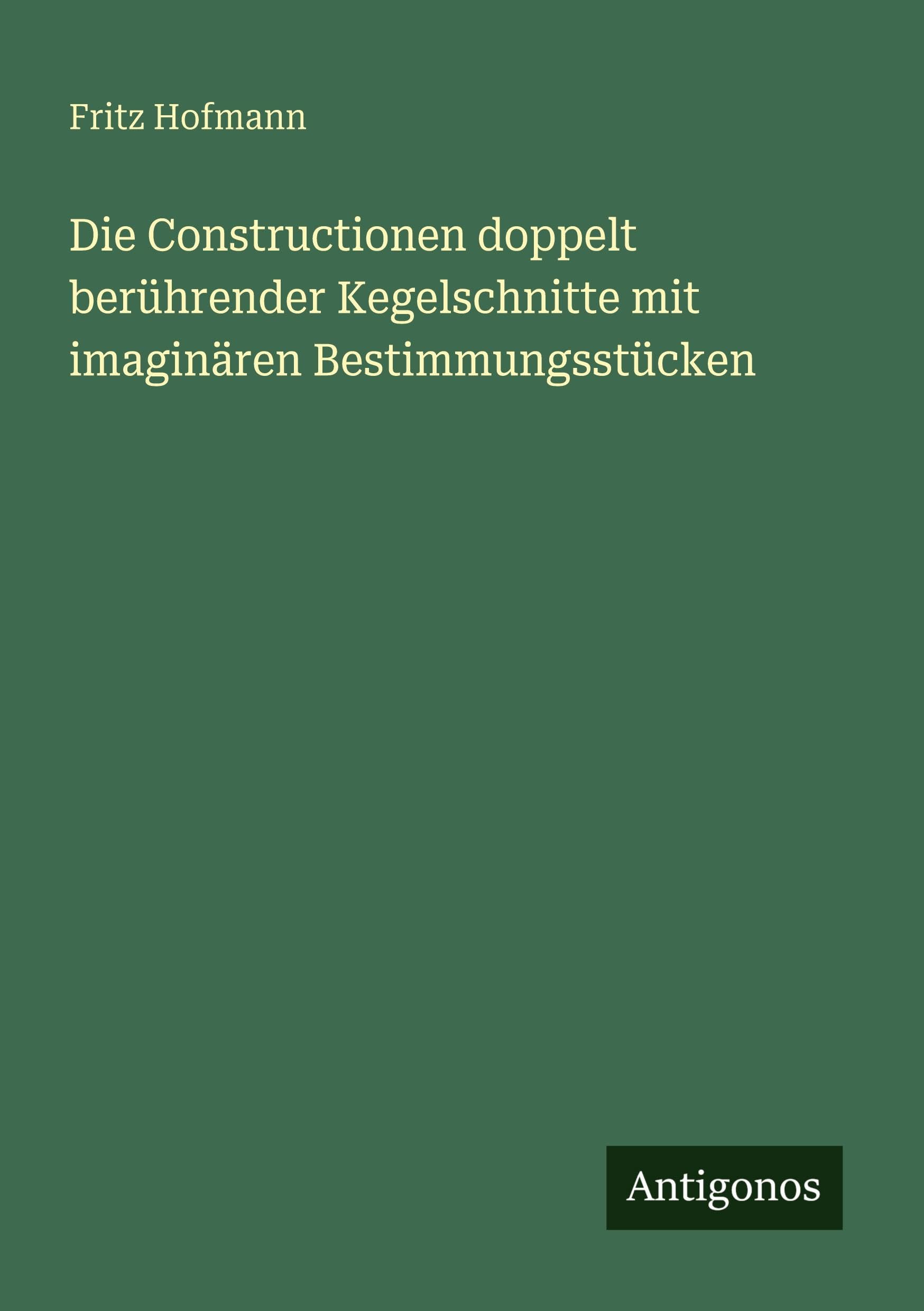 Die Constructionen doppelt berührender Kegelschnitte mit imaginären Bestimmungsstücken Classics