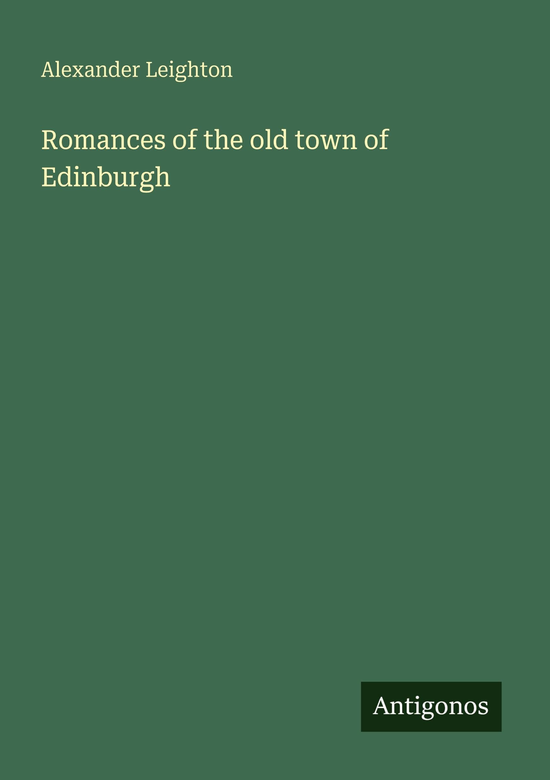 Romances of the old town of Edinburgh Classics