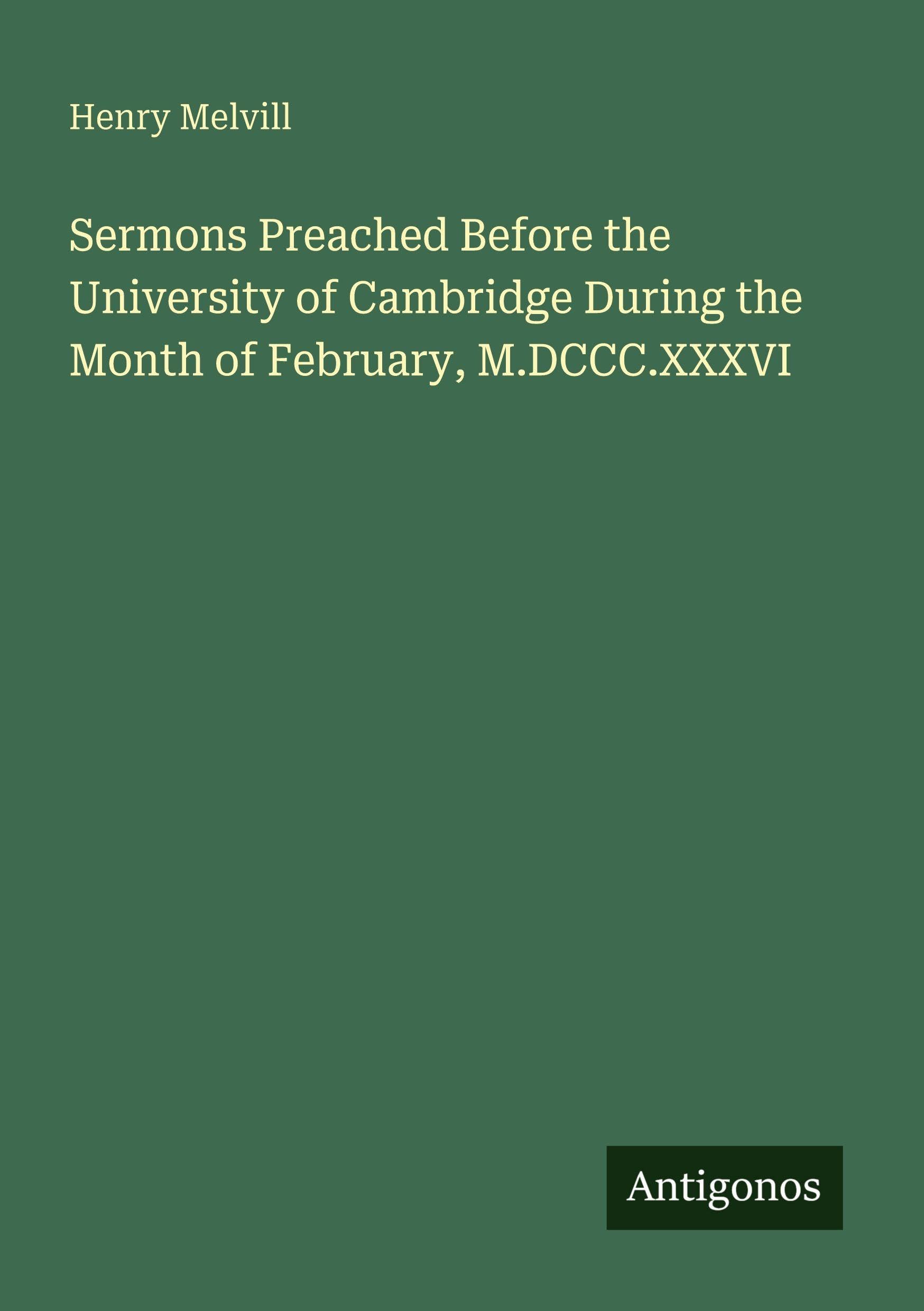 Sermons Preached Before the University of Cambridge During the Month of February, M.DCCC.XXXVI Classics