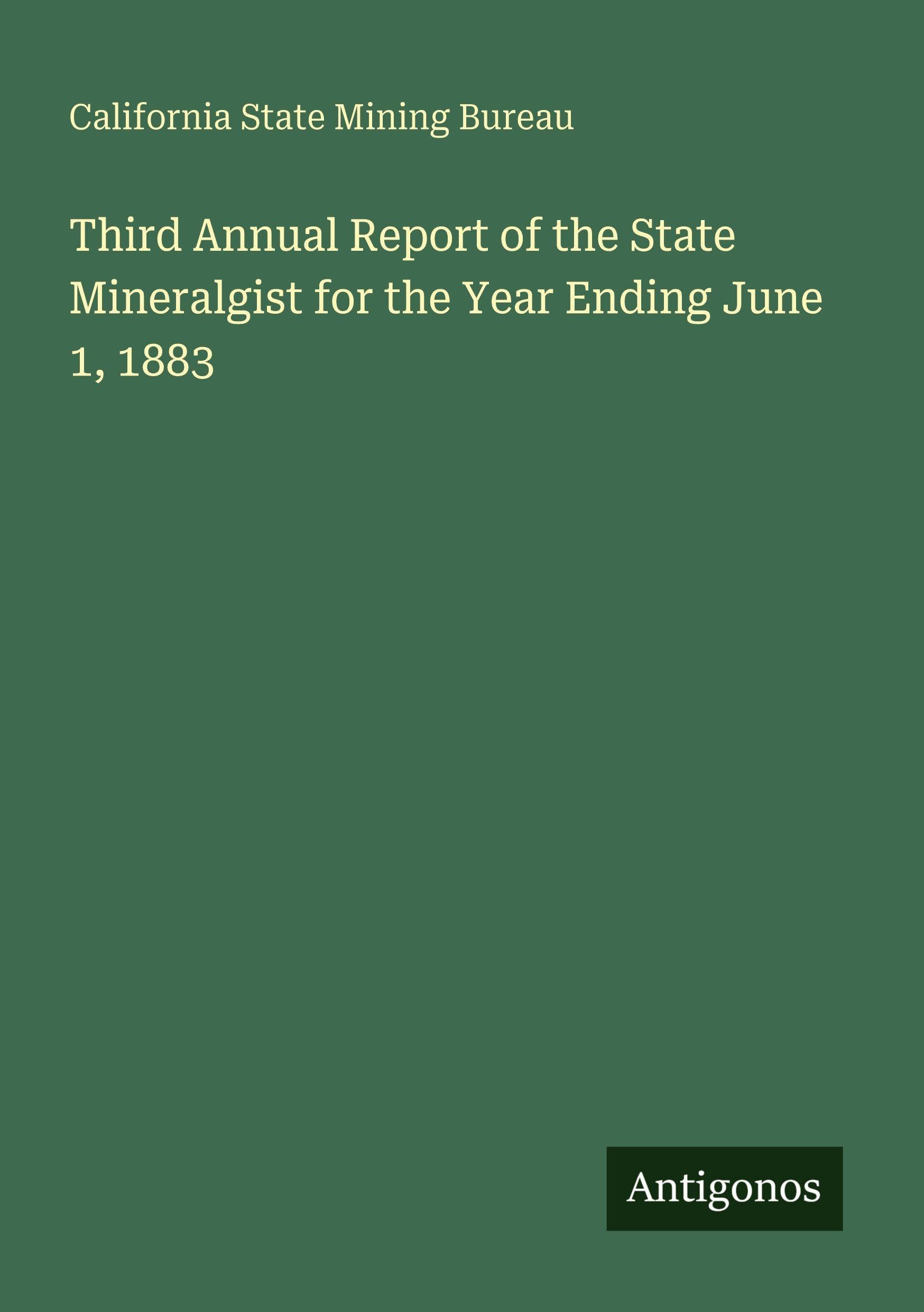Third Annual Report of the State Mineralgist for the Year Ending June 1, 1883 Classics