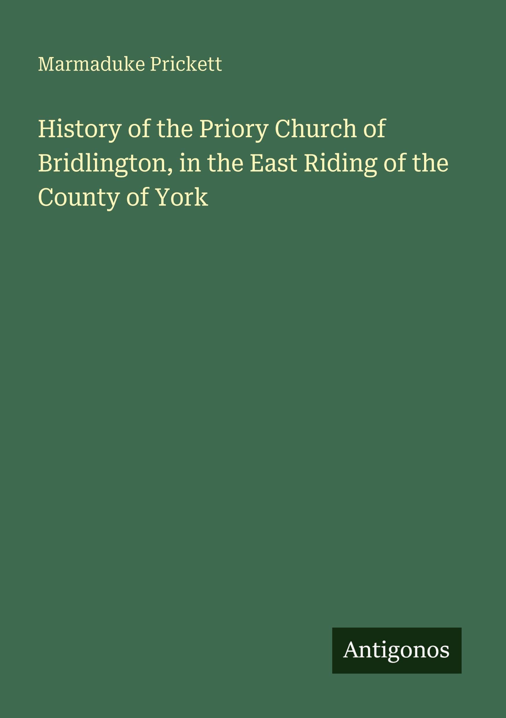 History of the Priory Church of Bridlington, in the East Riding of the County of York Classics
