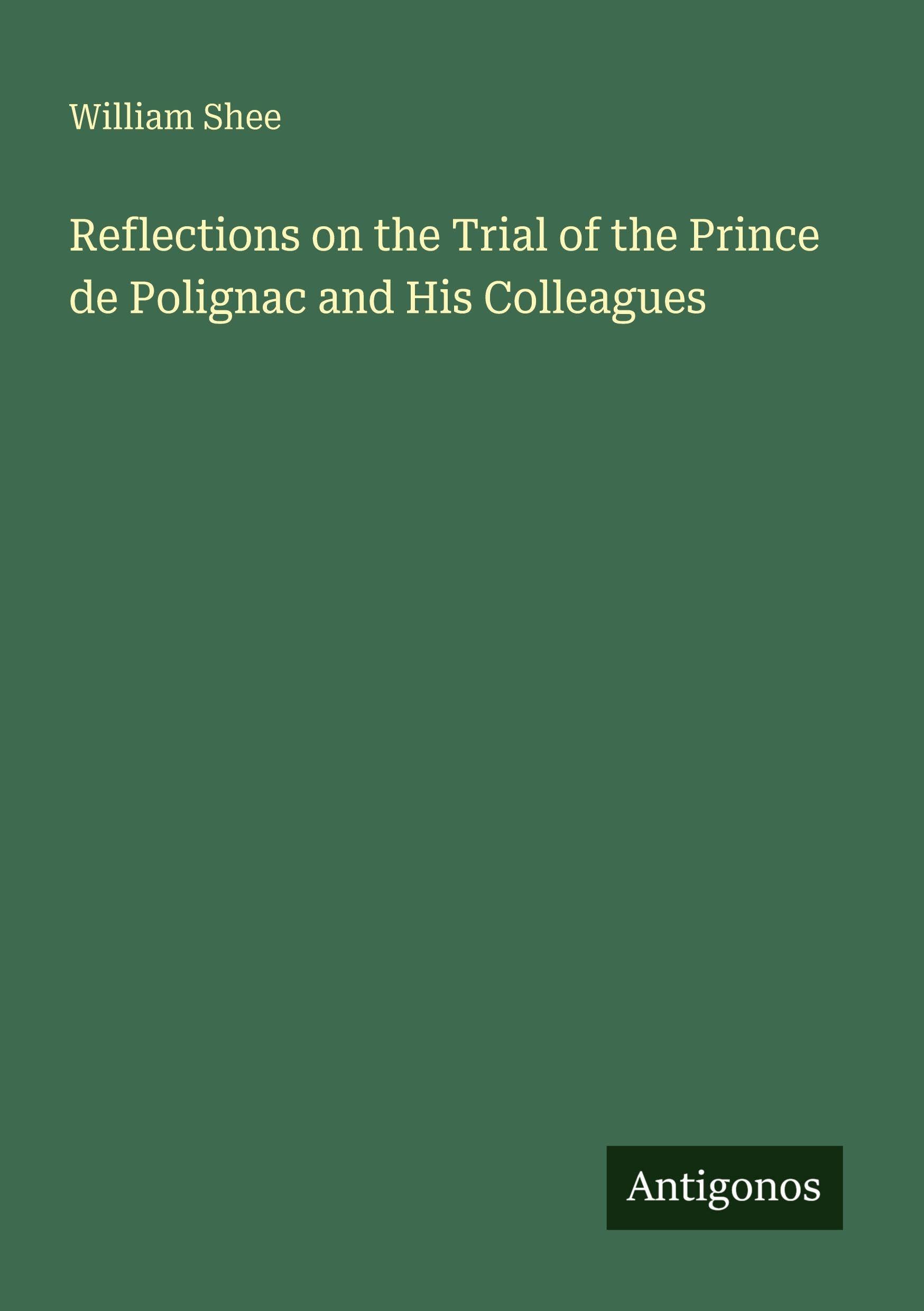 Reflections on the Trial of the Prince de Polignac and His Colleagues Classics
