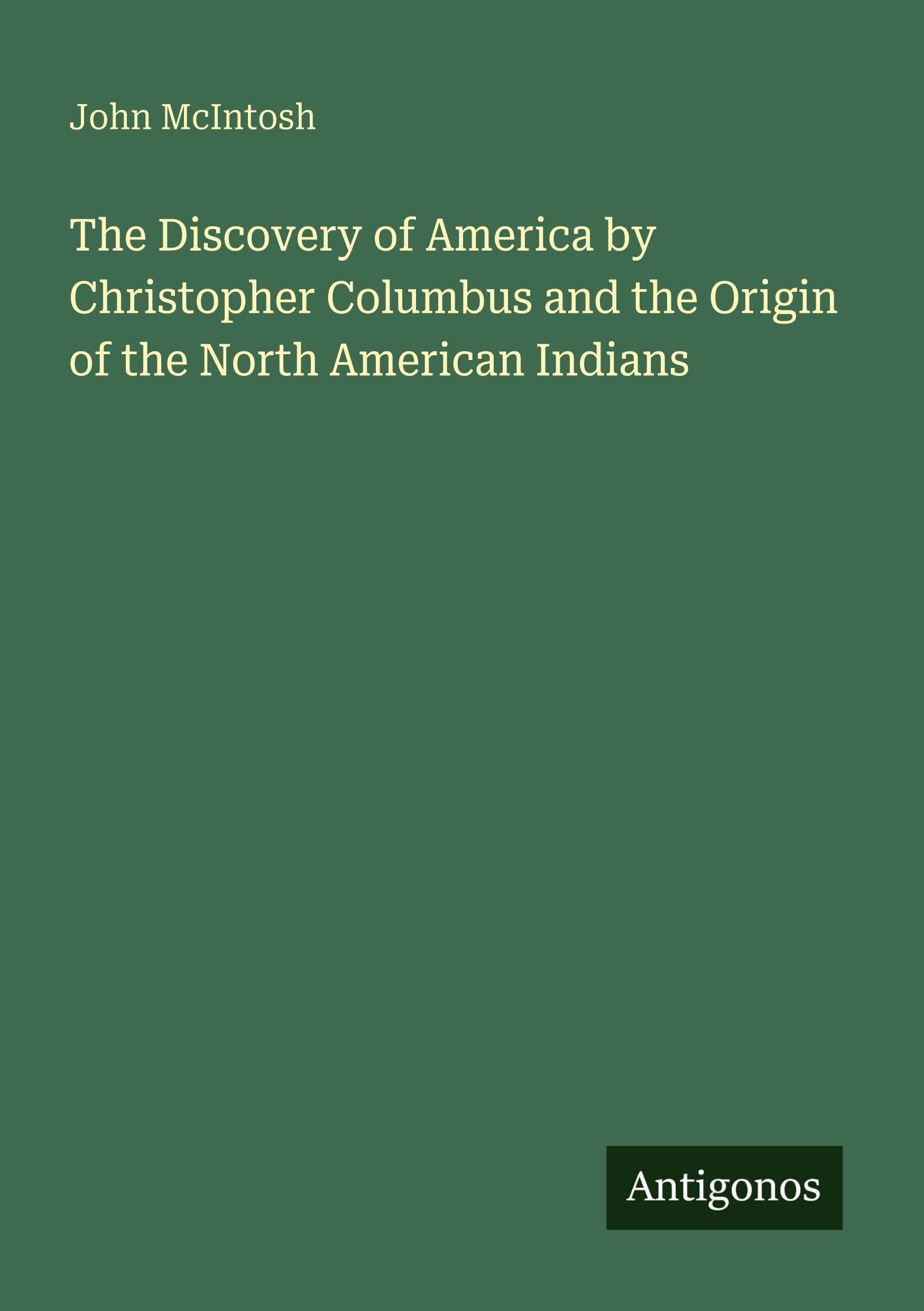 The Discovery of America by Christopher Columbus and the Origin of the North American Indians Classics