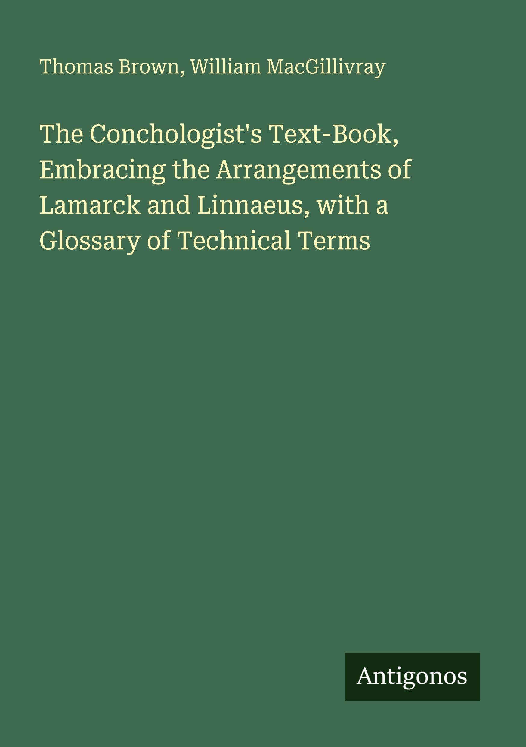 The Conchologist's Text-Book, Embracing the Arrangements of Lamarck and Linnaeus, with a Glossary of Technical Terms Classics