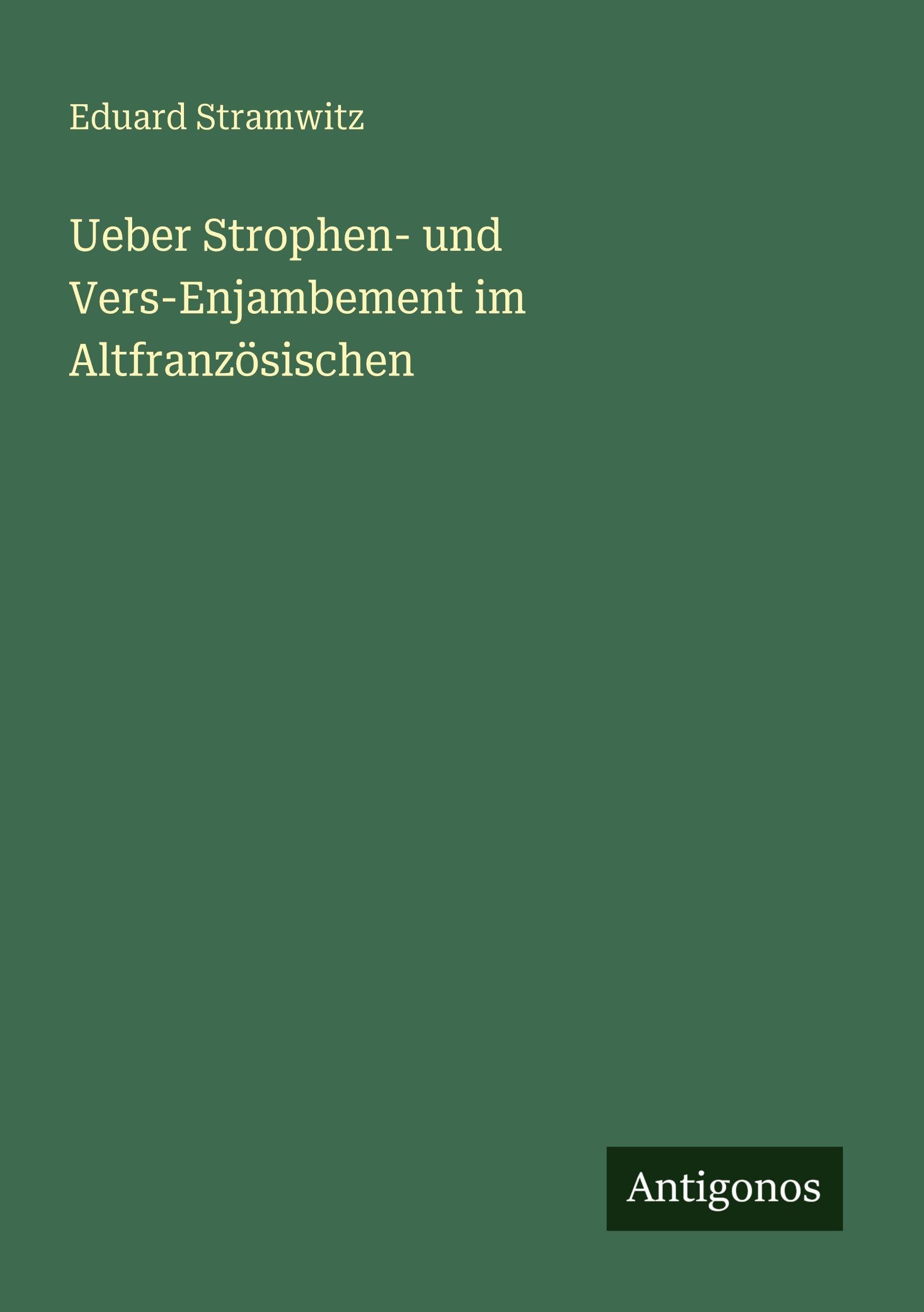 Ueber Strophen- und Vers-Enjambement im Altfranzösischen Classics