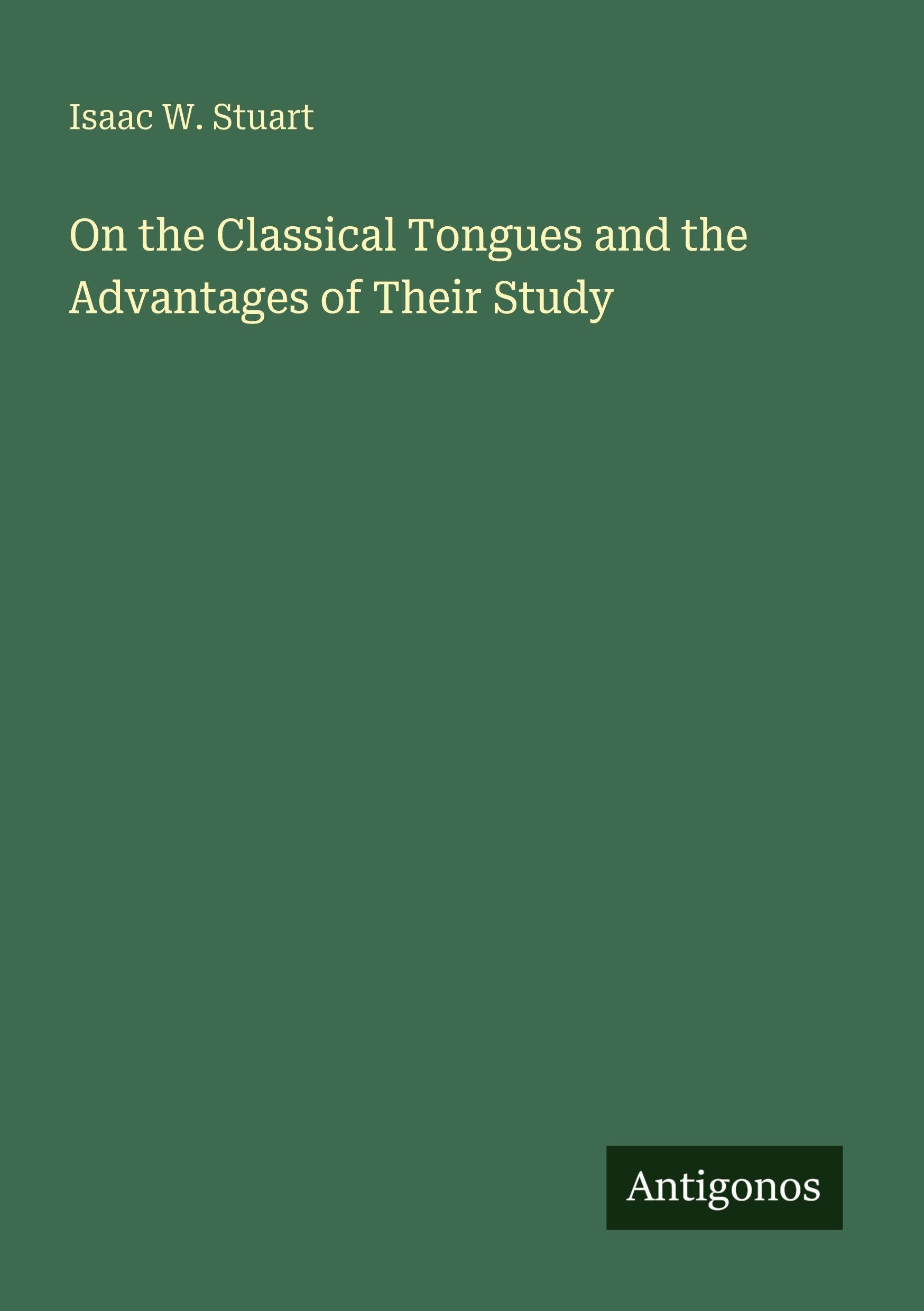 On the Classical Tongues and the Advantages of Their Study Classics